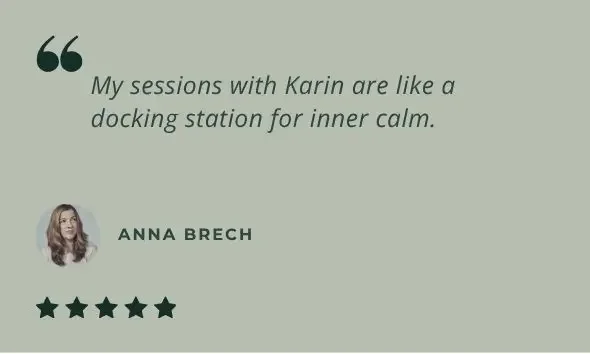 5 star review: My sessions with Karin are like a docking station for inner calm.