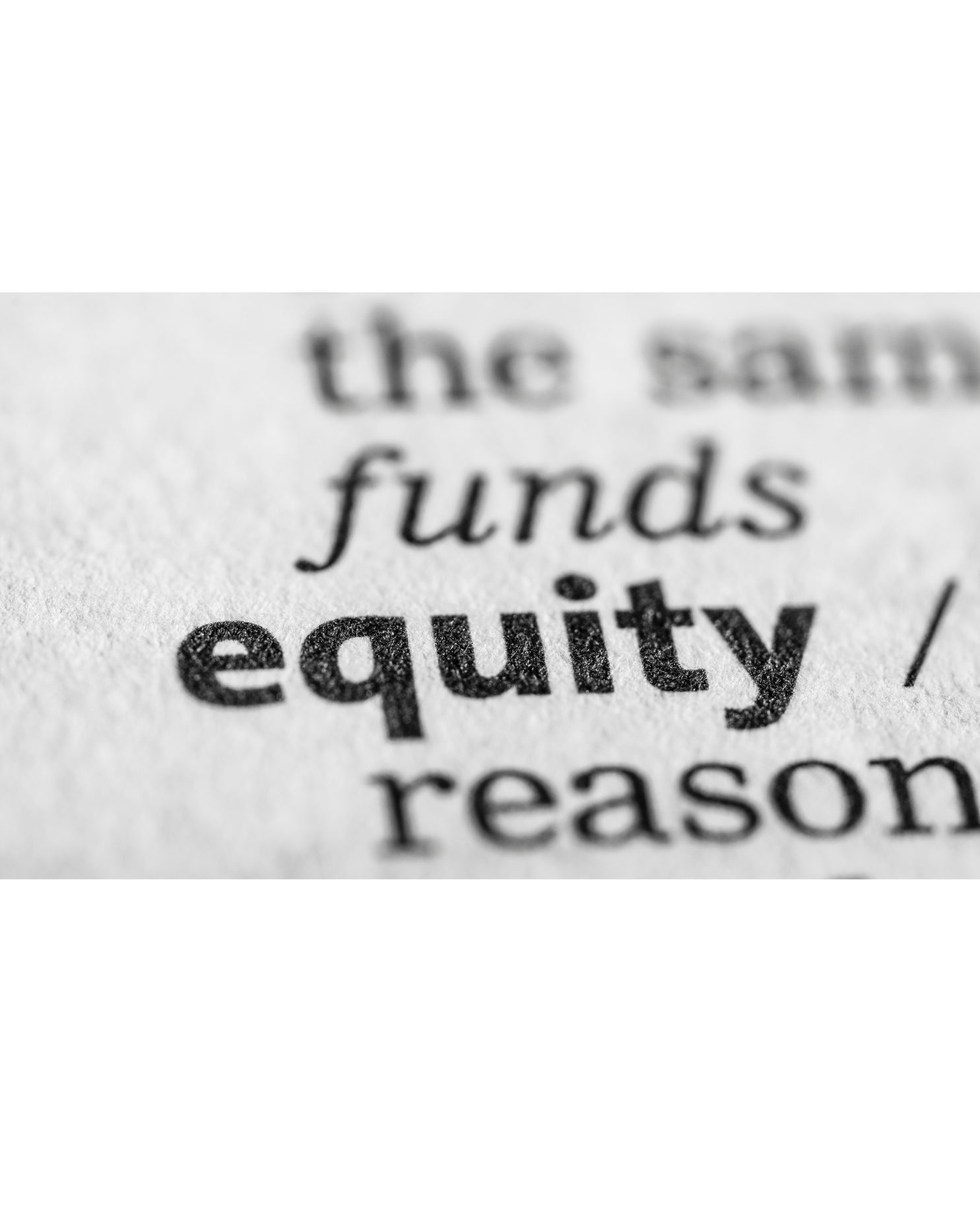 Close-up of printed words 'the', 'funds', 'equity', and 'reason' on a textured white paper.