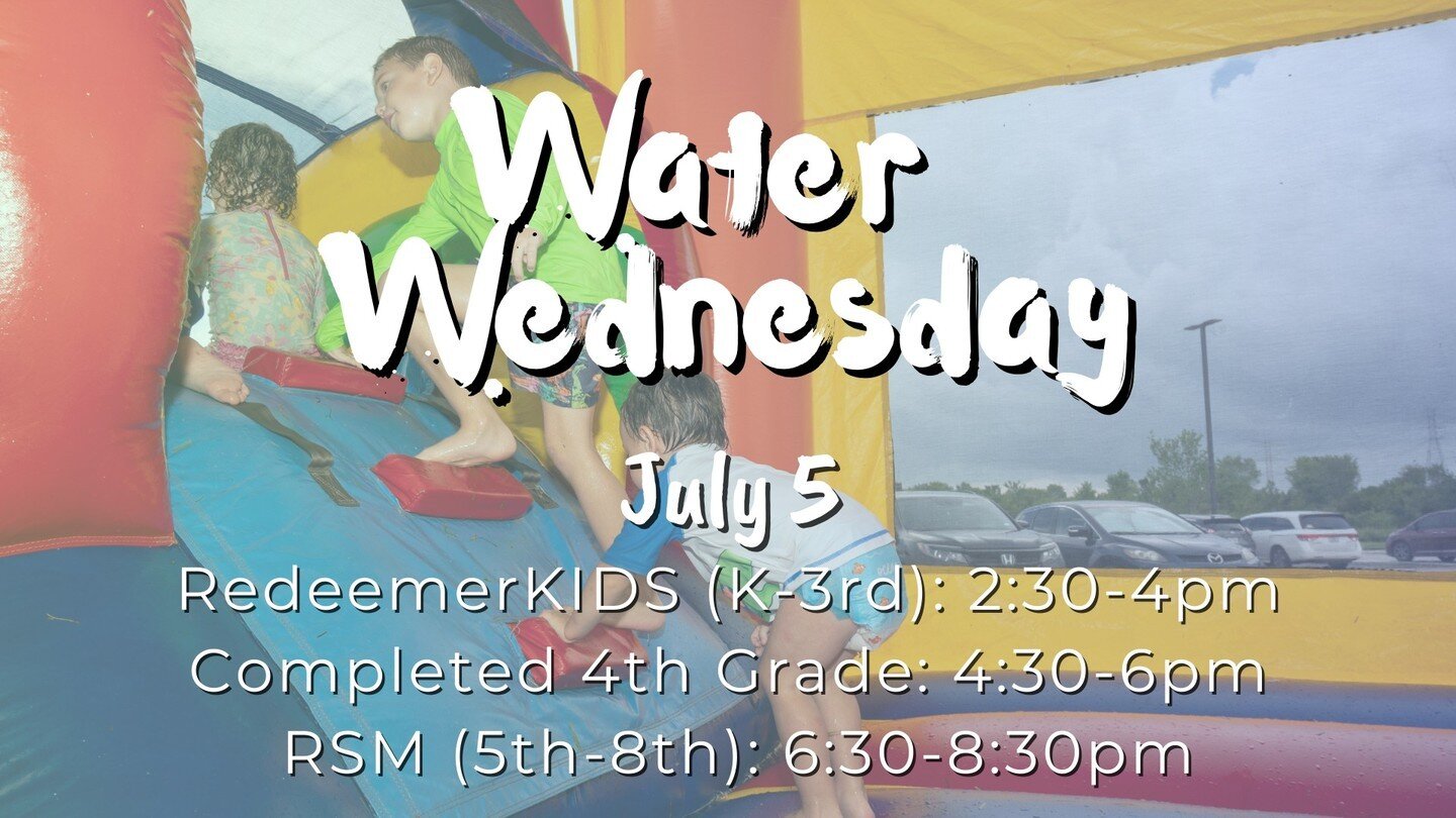 There's fun for everyone on July 5th! Come cool off at Water Wednesday! RSM And RedeemerKIDS will split time with some fun water slides and water games!
RedeemerKIDS (K-3): 2:30-4pm
Incoming 5th Graders: 4:30-6pm 
RSM (5th-8th): 6:30-8:30pm