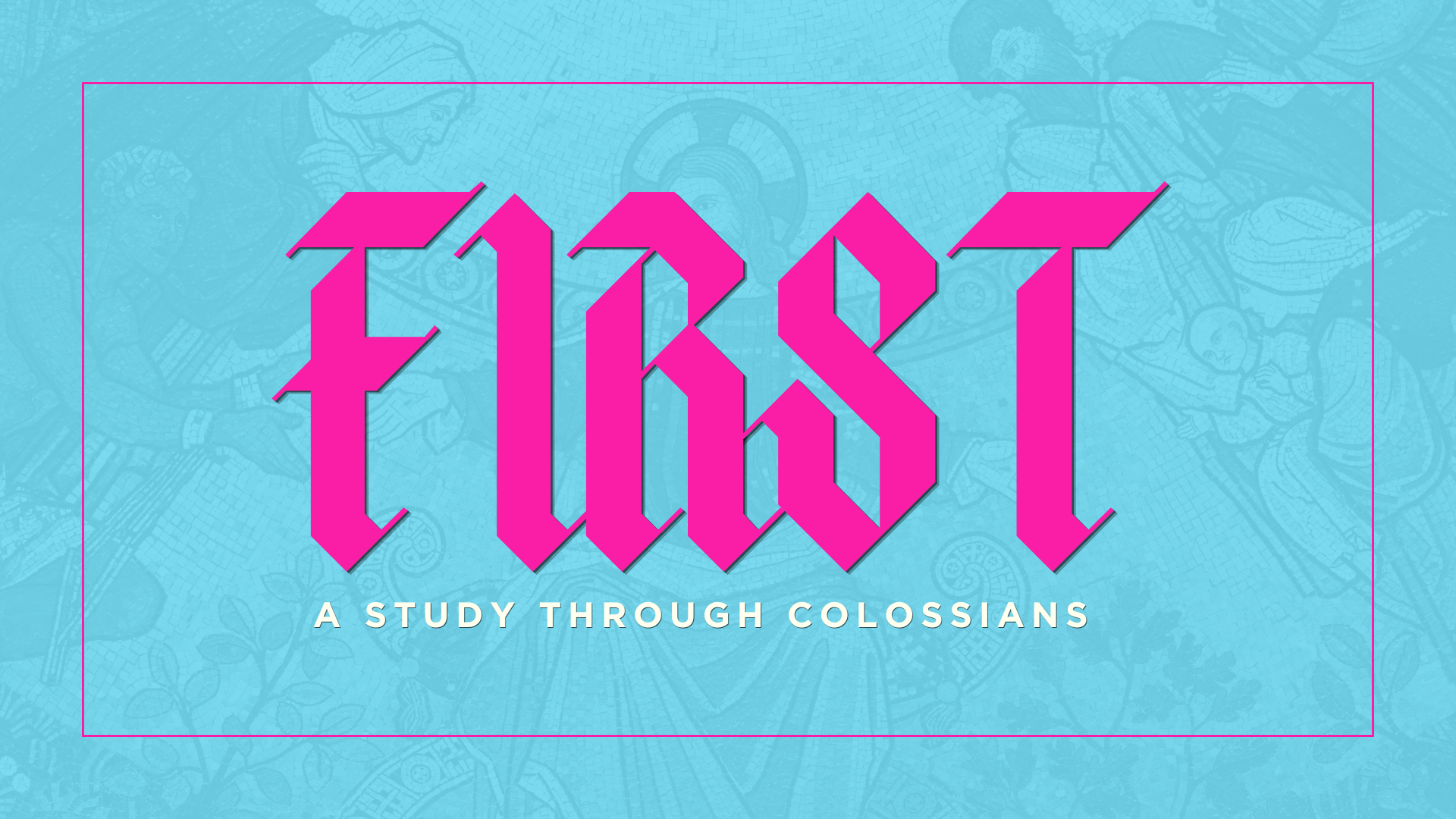 Sermon Series: First - A study in Colossians