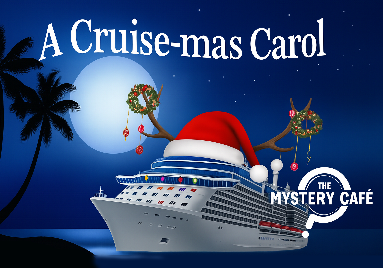 The Mystery Café presents - “A Cruise-Mas Carol”