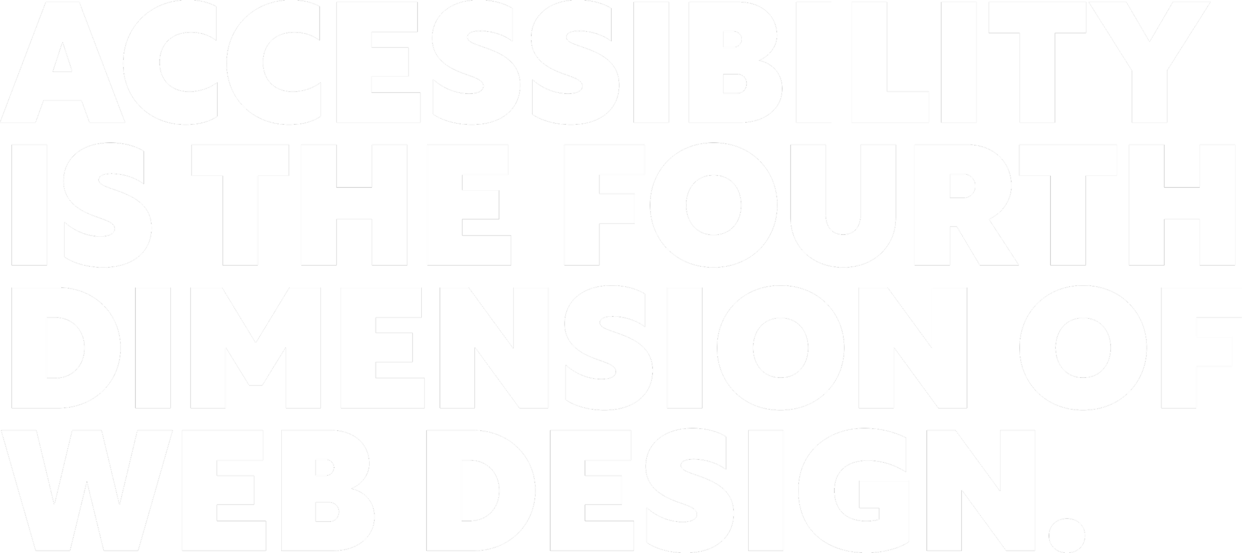 Text on black and white background stating, 'Accessibility is the fourth dimension of web design.'