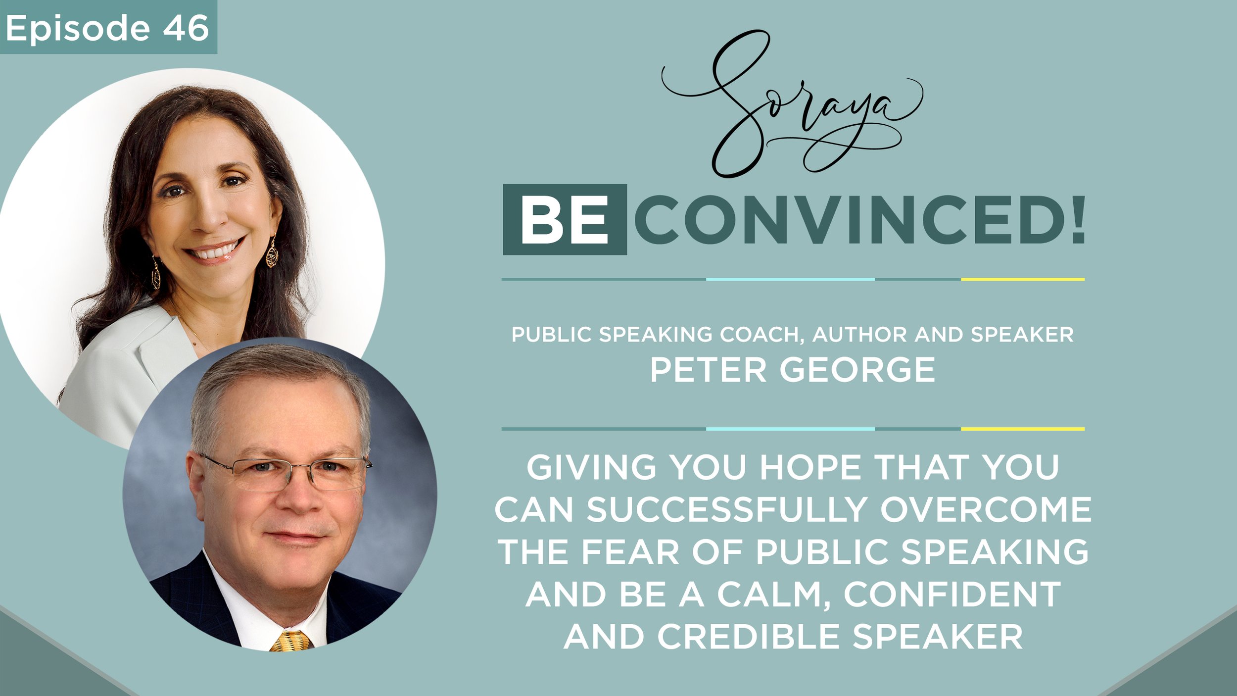 Ep. #46 - Public Speaking Coach, Author and Speaker, Peter George Gives You Hope that You Can Successfully Overcome the Fear of Public Speaking and Be a Calm, Confident and Credible Speaker
