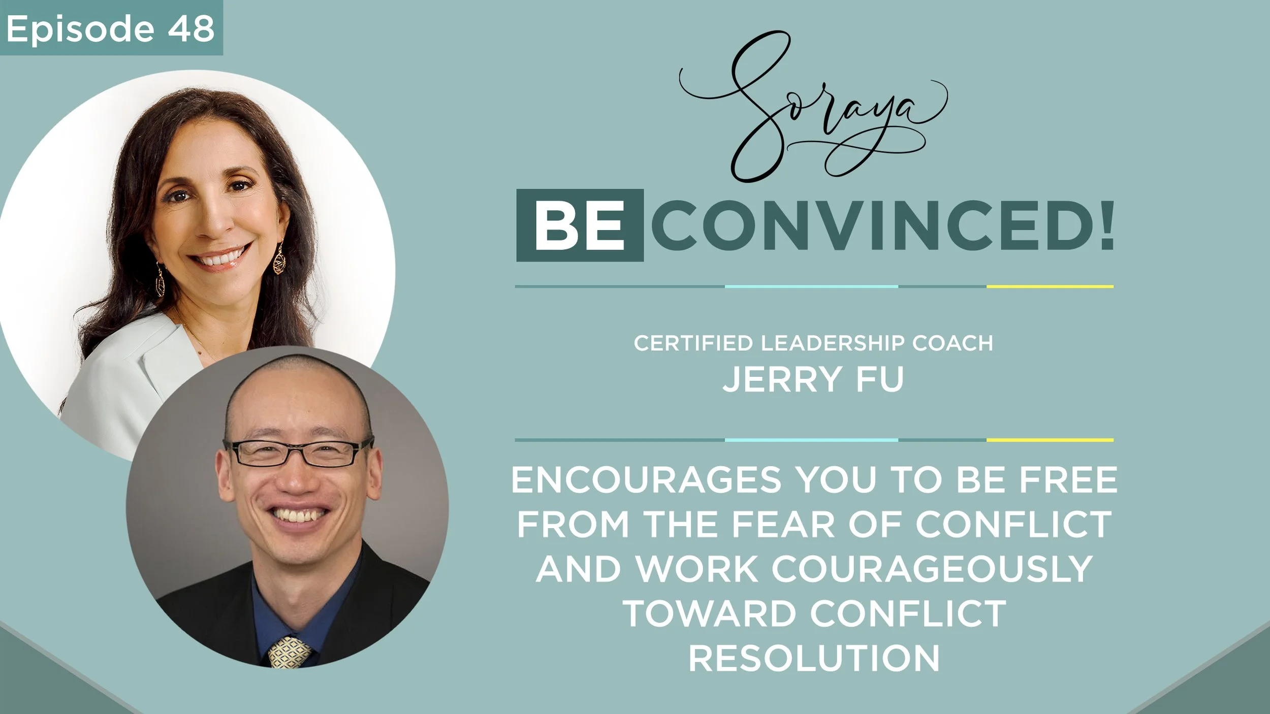Ep. #48 - Certified Leadership Coach Jerry Fu Encourages You to be Free from the Fear of Conflict and Work Courageously Toward Conflict Resolution