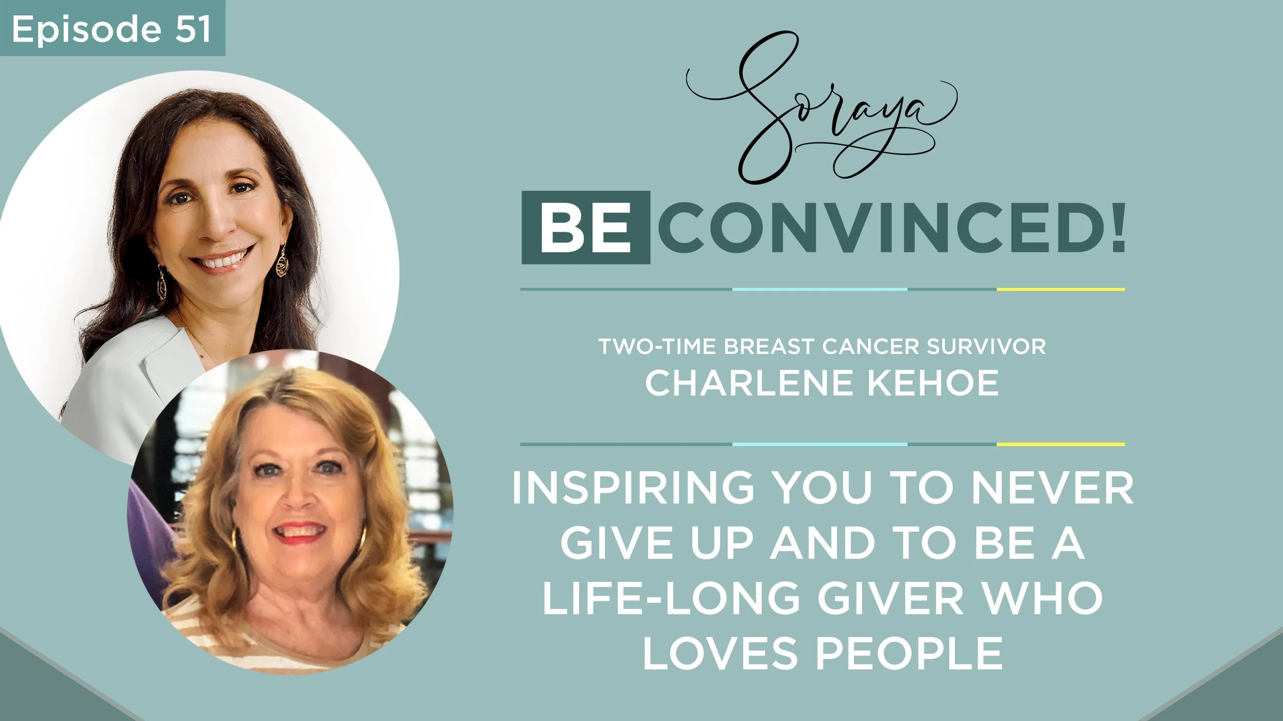 Ep. #51 - Two-time Breast Cancer Survivor, Charlene Kehoe Inspires You to Never Give Up and to be a Life-Long Giver Who Loves People