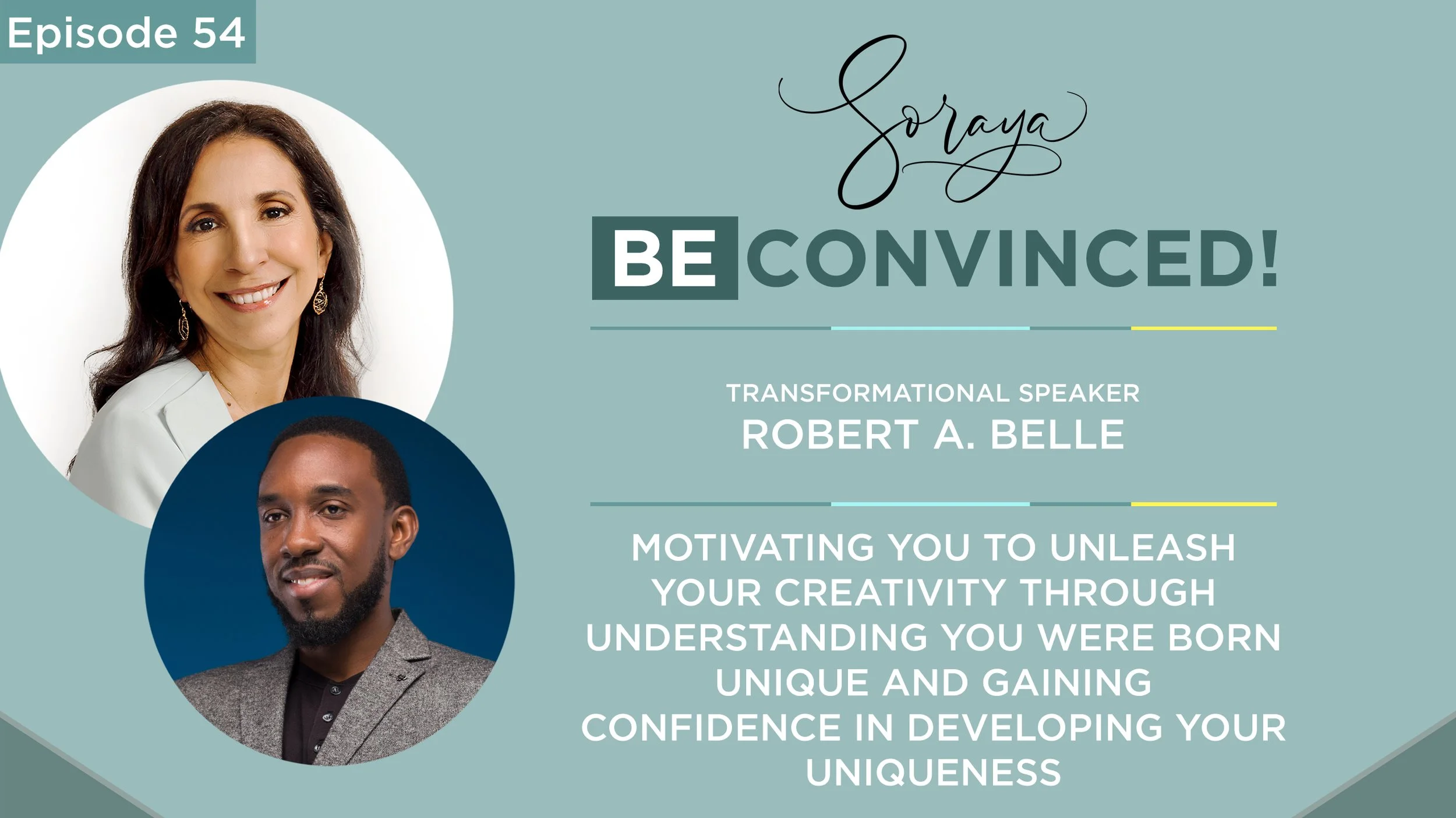 Ep. #54 - Transformational Speaker Robert A. Belle Motivates You to Unleash Your Creativity Through Understanding You Were Born Unique and Gaining Confidence in Developing Your Uniqueness
