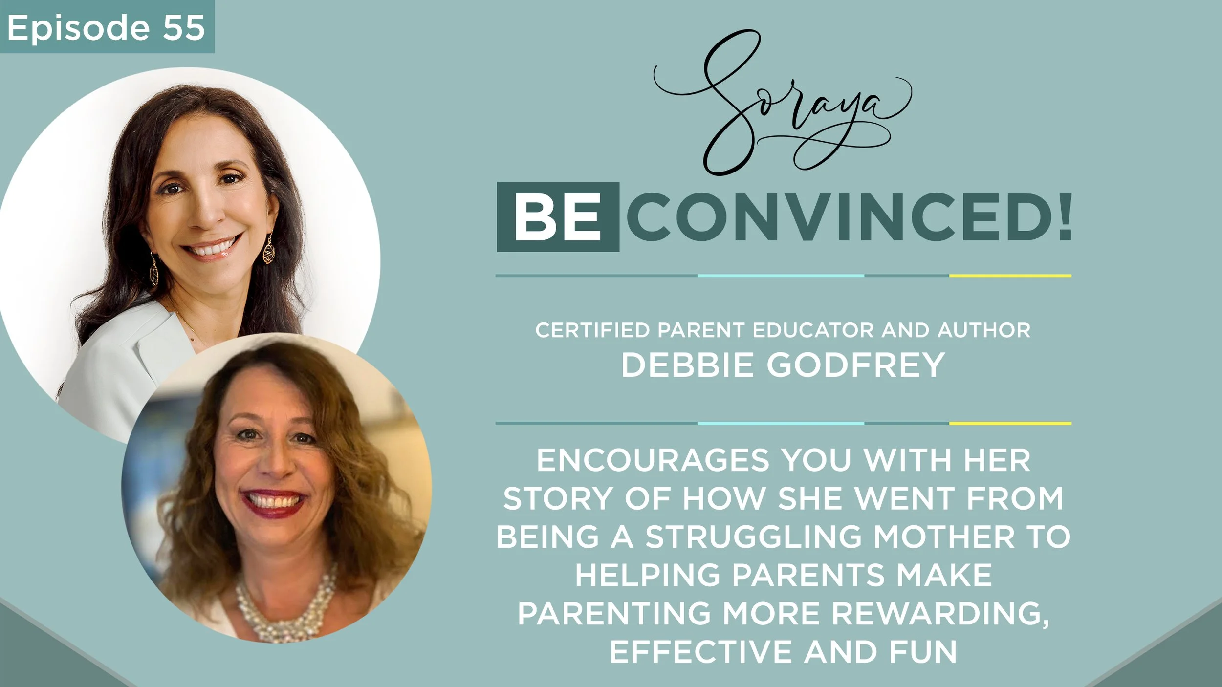 Ep. #55 - Debbie Godfrey Encourages You with Her Story of How She Went from Being a Struggling Mother to Helping Parents Make Parenting More Rewarding, Effective and Fun