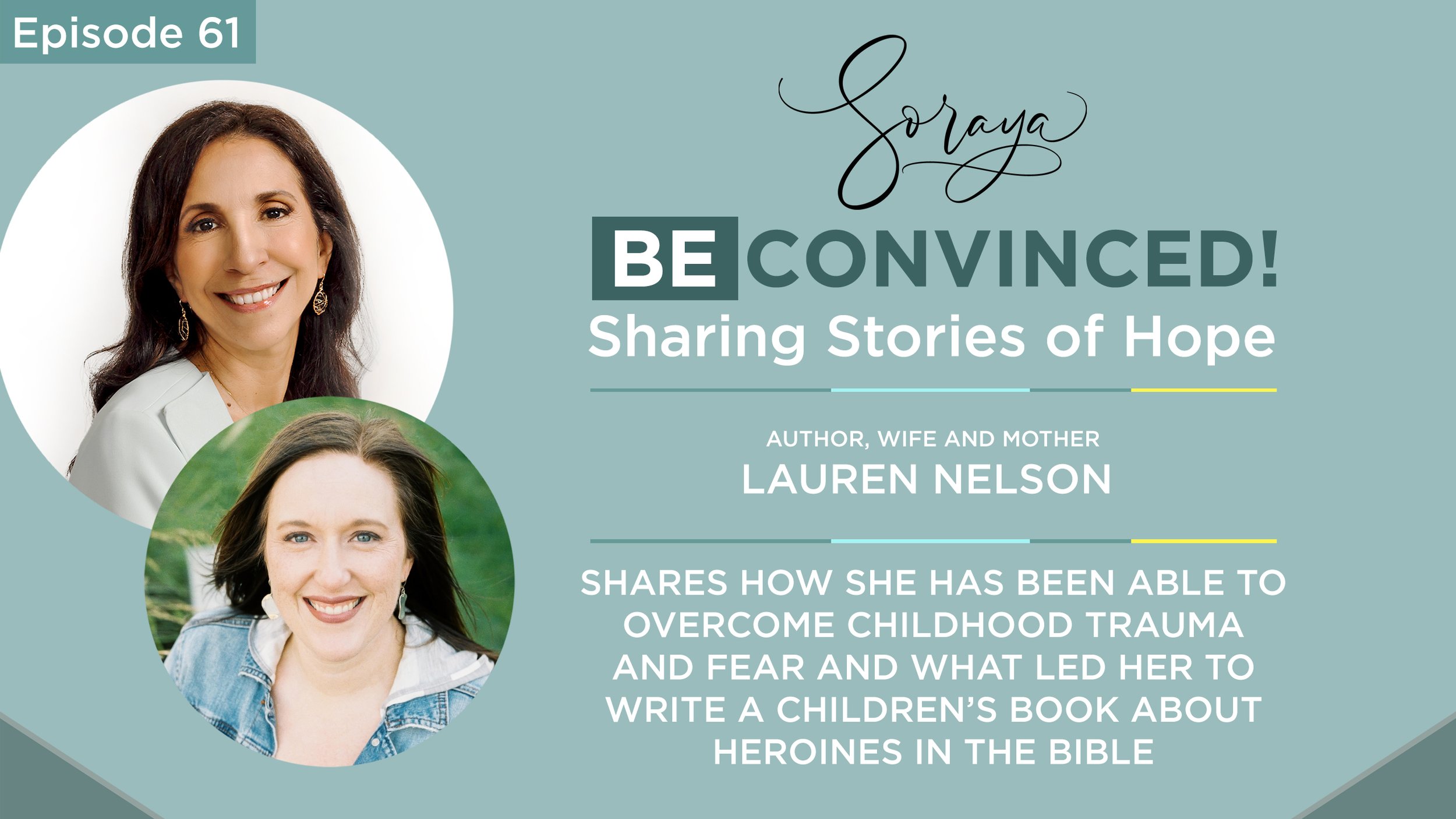 Ep. #61 - Lauren Nelson Shares How She Has Been Able to Overcome Childhood Trauma and Fear and What Led Her to Write a Children’s Book About Heroines in the Bible