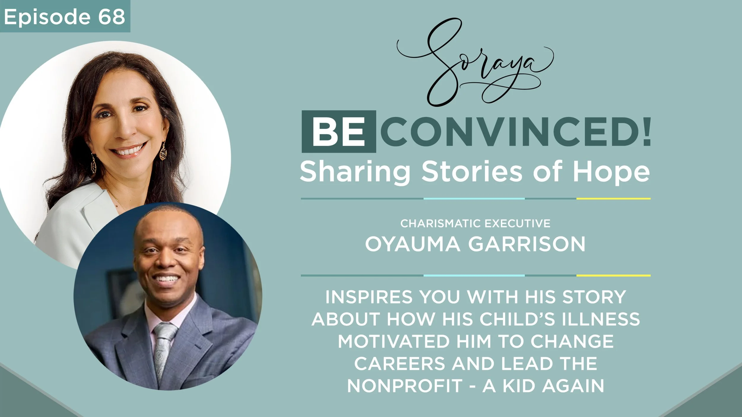Ep. #68 - Charismatic Executive Oyauma Garrison Inspires You with His Story About How His Child’s Illness Motivated Him to Change Careers and Lead the Nonprofit A KID AGAIN