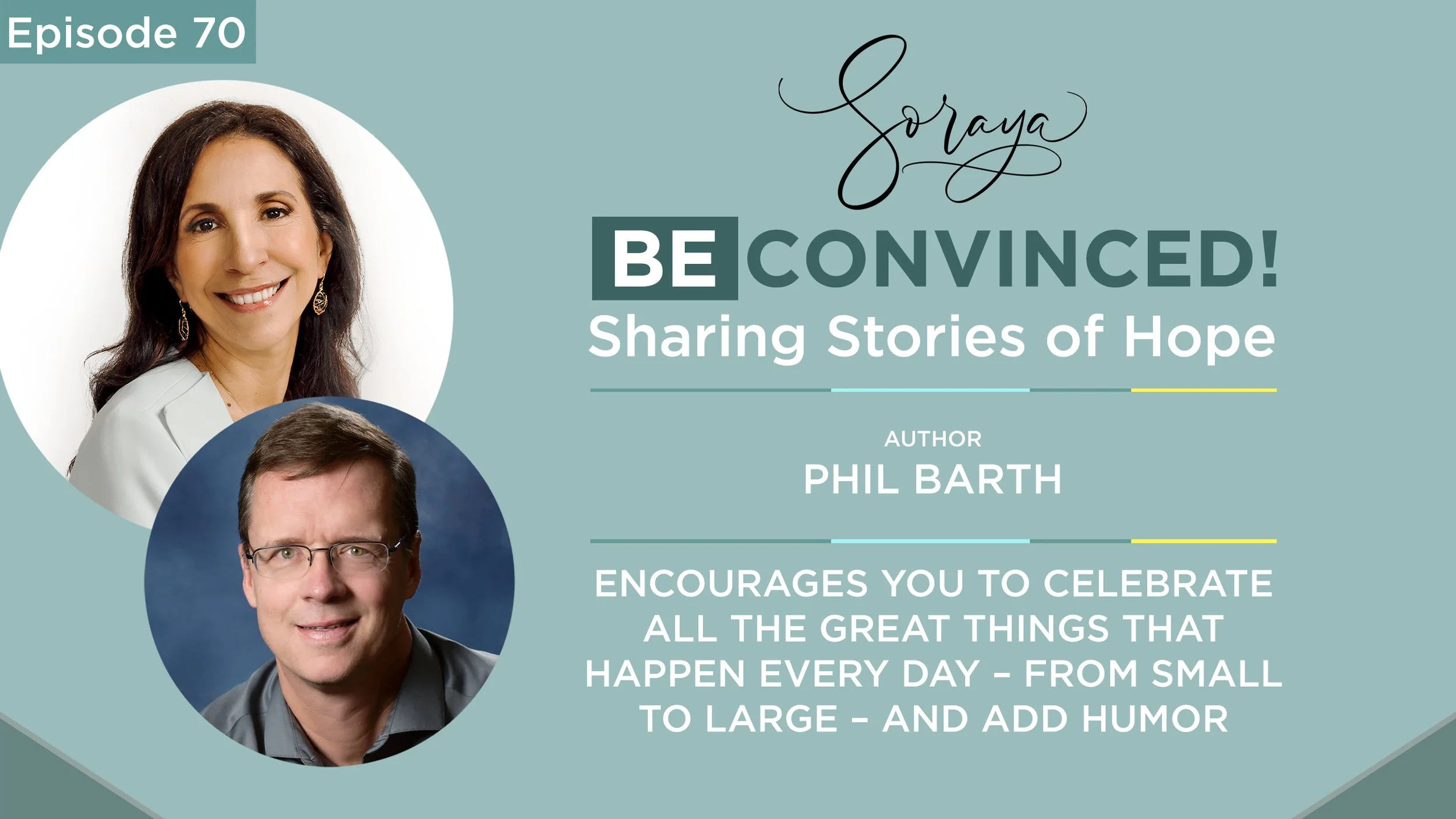 Ep. #70 - Author Phil Barth Encourages You to Celebrate All the Great Things That Happen Every Day – From Small to Large – and Add Humor