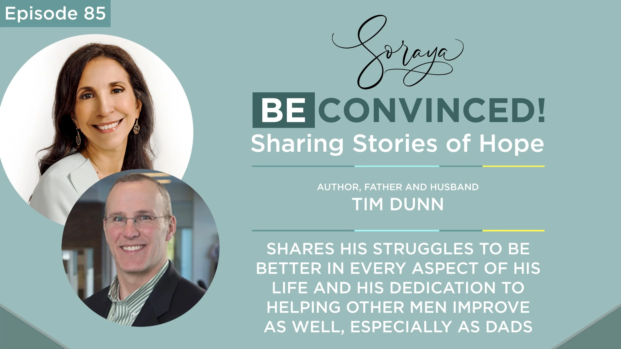 Ep. #85 - Author, Father and Husband Tim Dunn Shares His Struggles to be Better in Every Aspect of His Life and His Dedication to Helping Other Men Improve as Well, Especially as Dads
