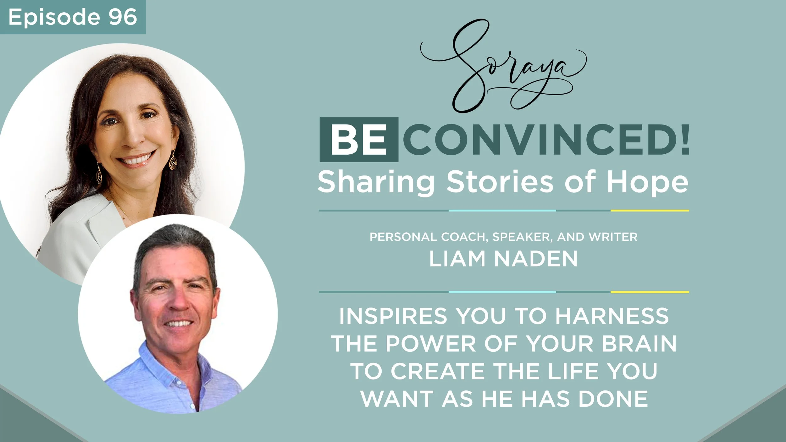 Ep. #96 - Personal Coach, Speaker and Writer Liam Naden Inspires You to Harness the Power of Your Brain to Create the Life You Want As He Has Done