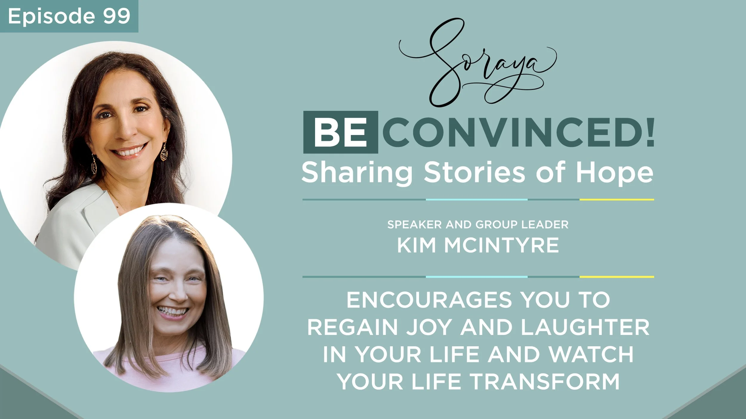 Ep. #99 - Speaker and Group Leader Kim McIntyre Encourages You to Regain Joy and Laughter in Your Life and Watch Your Life Transform