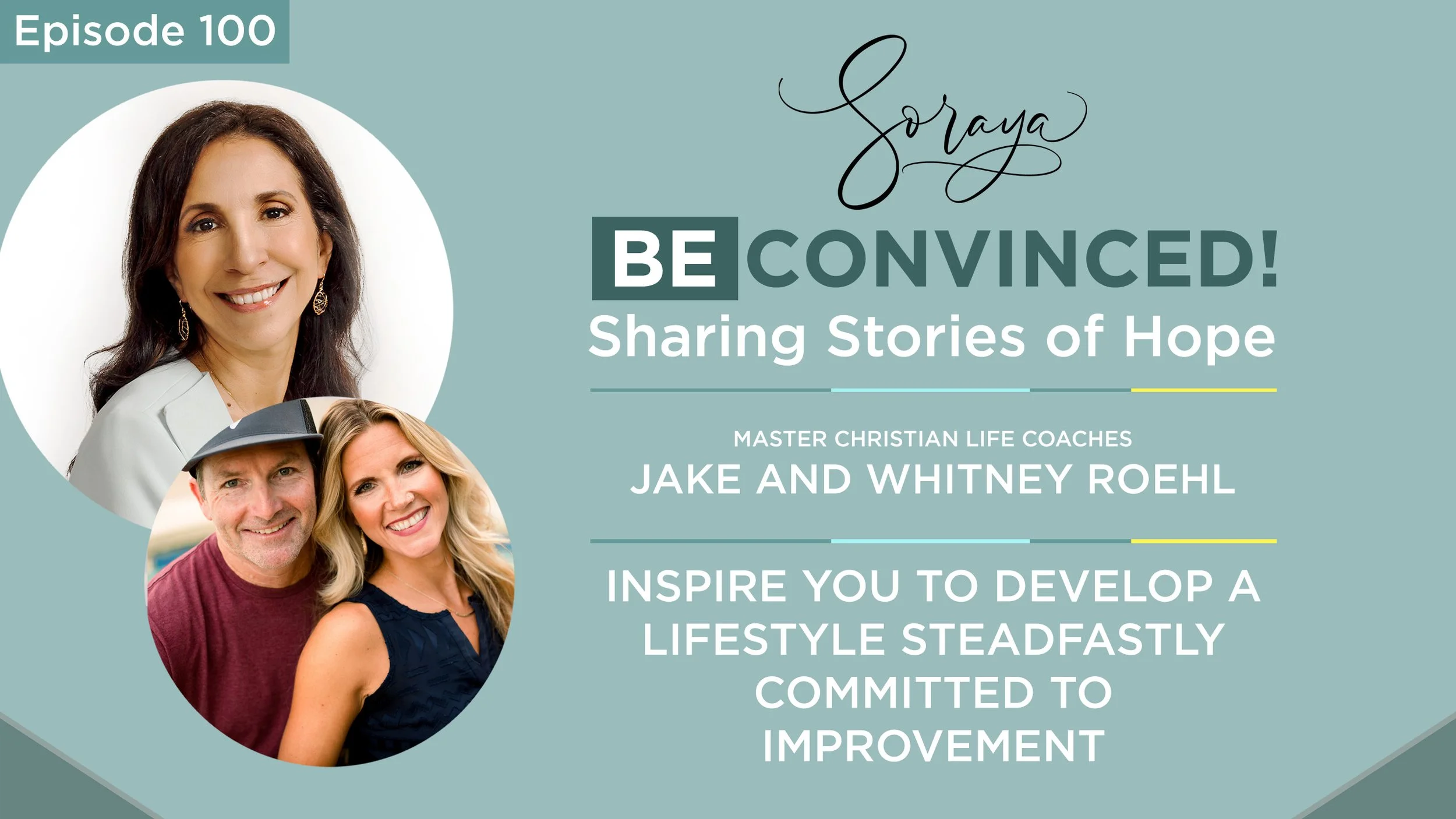 Ep. #100 - Master Christian Life Coaches Jake and Whitney Roehl Inspire You to Develop a Lifestyle Steadfastly Committed to Improvement
