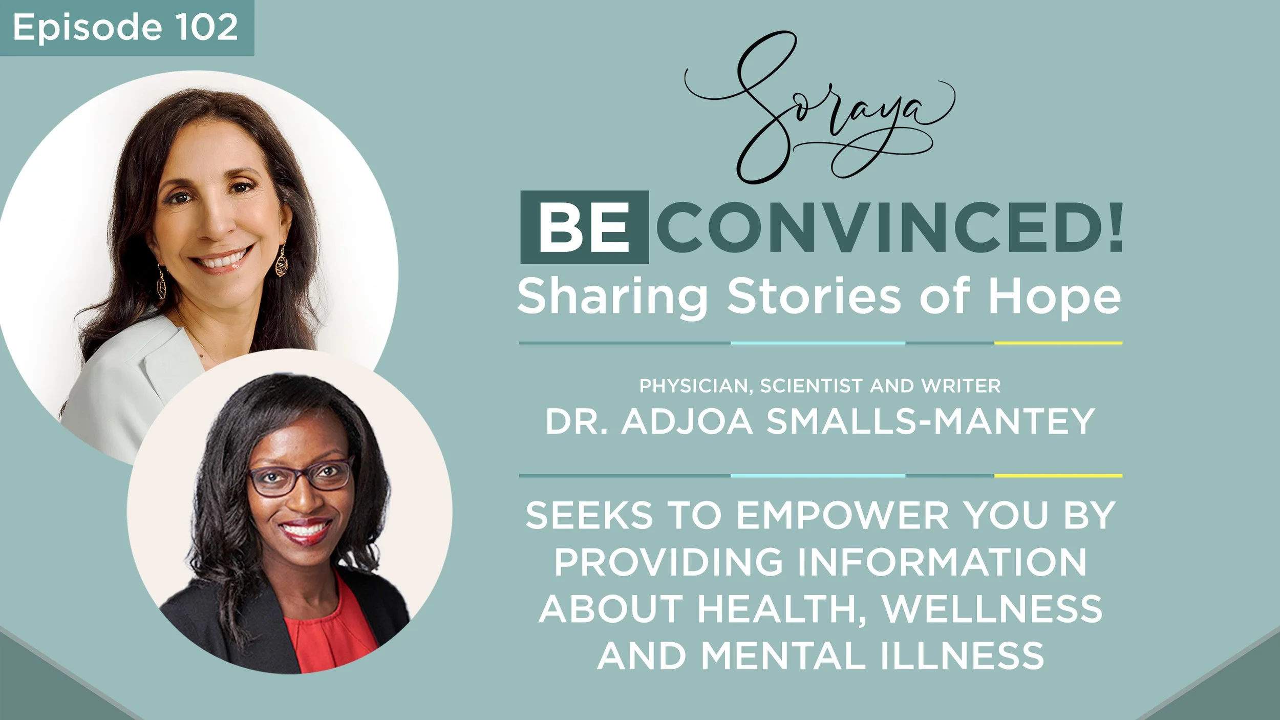 Ep. #102 - Physician, Scientist and Writer Dr. Adjoa Smalls-Mantey Seeks to Empower You By Providing Information About Health, Wellness and Mental Illness