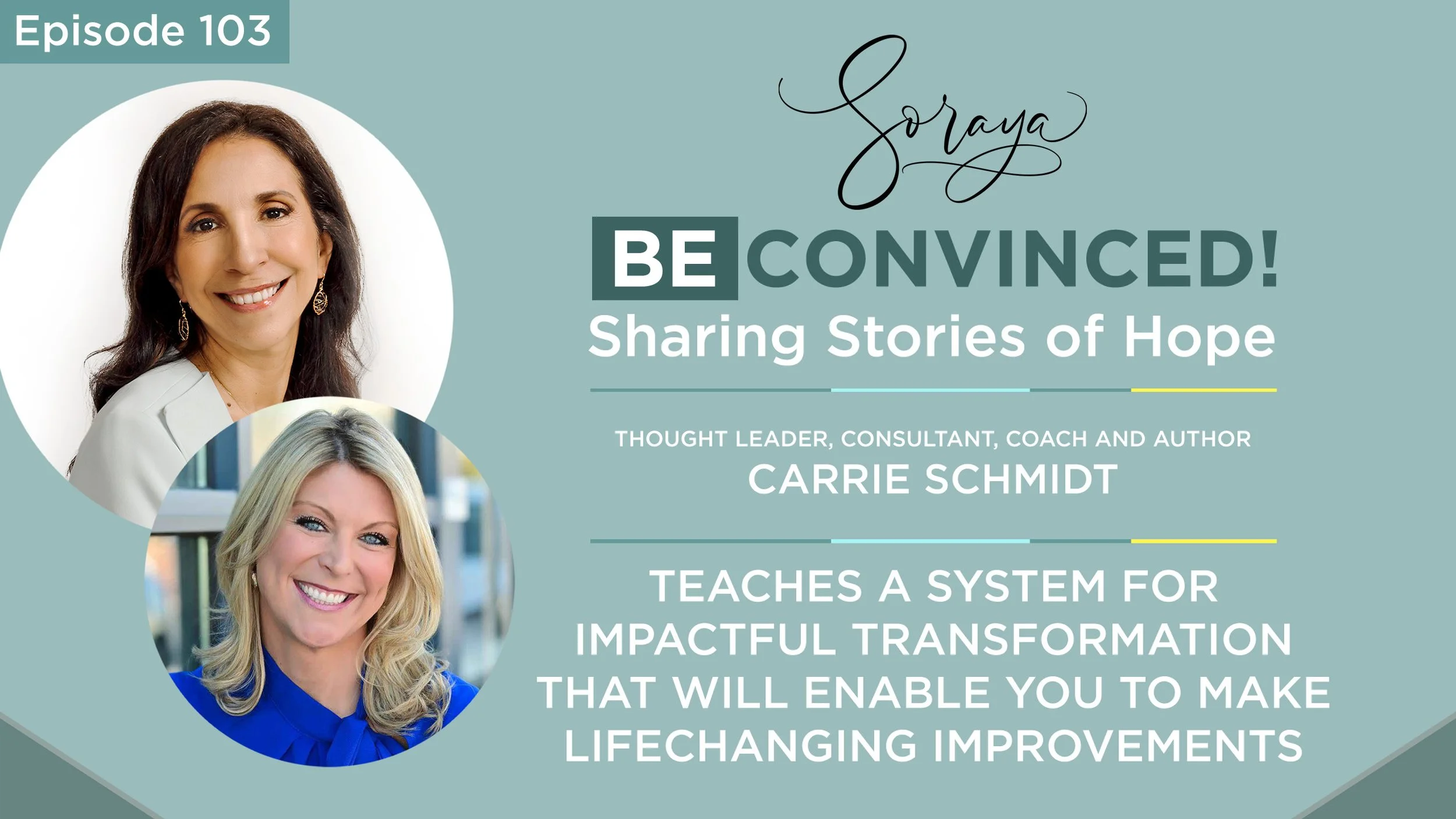 Ep. #103 - Thought Leader, Consultant, Coach and Author Carrie Schmidt Teaches a System for Impactful Transformation That Will Enable You to Make Lifechanging Improvements