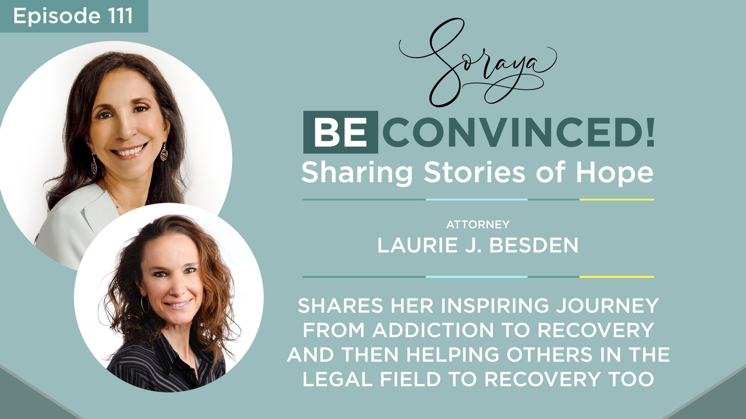 Ep. #111 - Attorney Laurie J. Besden Shares Her Inspiring Journey from Addiction to Recovery and Then Helping Others in the Legal Field to Recovery Too