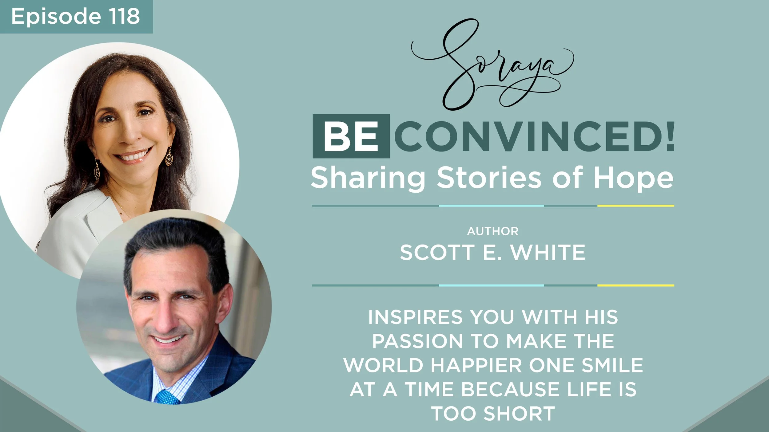 Ep. #118 - Author Scott E. White Inspires You with His Passion to Make the World Happier One Smile at a Time Because Life is Too Short