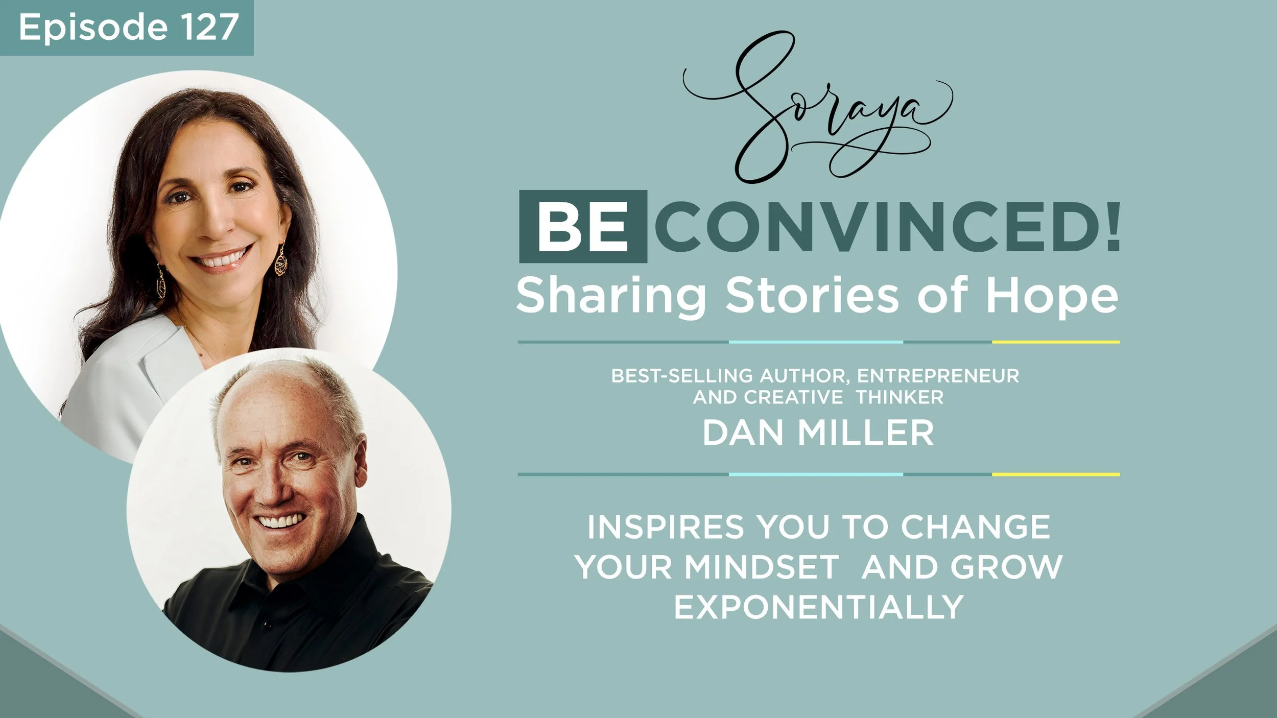 Ep. #127 - Best-Selling Author, Entrepreneur and Creative Thinker Dan Miller Inspires You to Change Your Mindset and Grow Exponentially