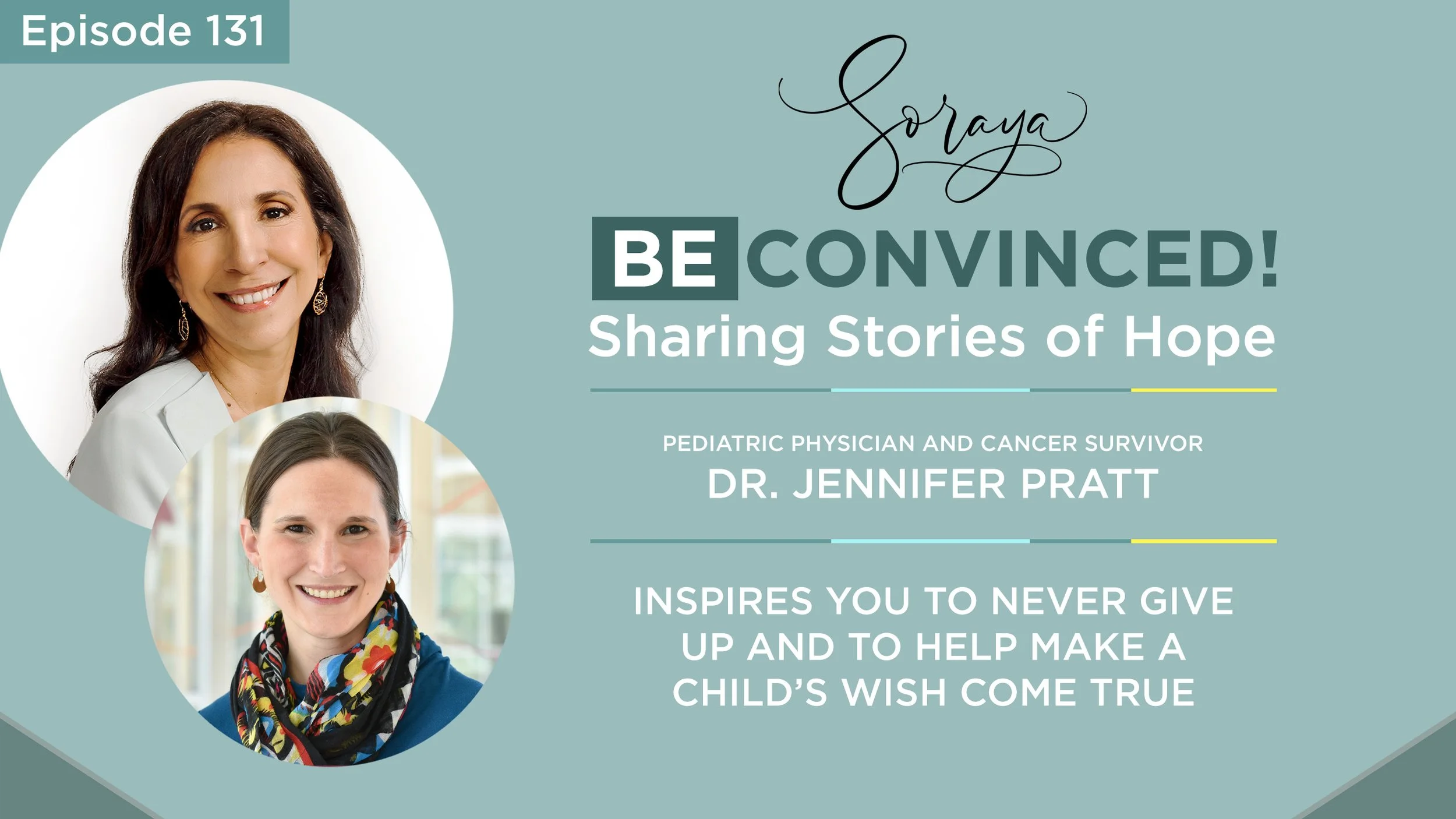 Ep. #131- Pediatric Physician and Cancer Survivor Dr. Jennifer Pratt Inspires You to Never Give Up and to Help Make a Child’s WISH Come True