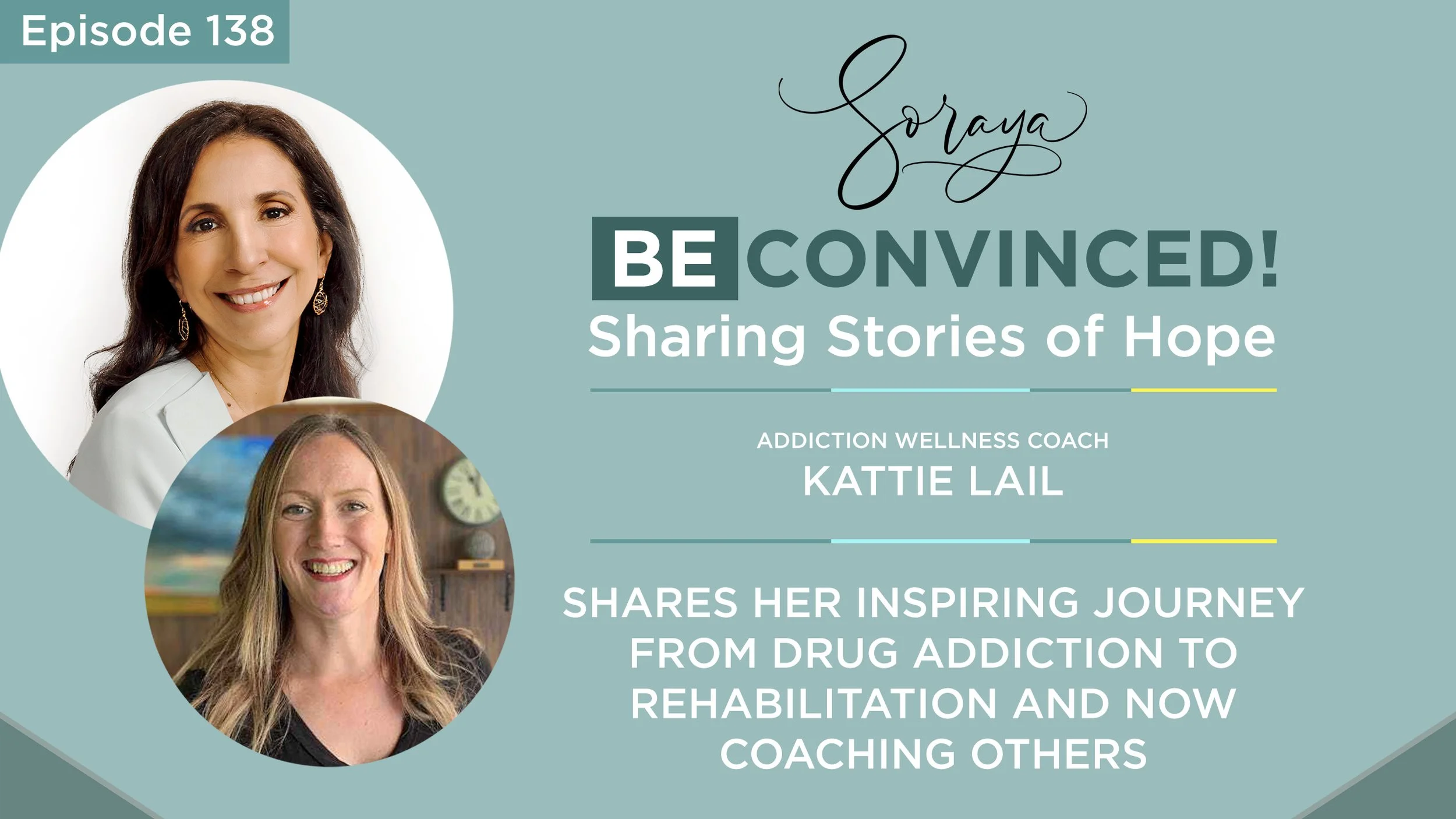 Ep.#138 - Addiction Wellness Coach Kattie Lail Shares Her inspiring Journey from Drug Addiction to Rehabilitation and Now Coaching Others