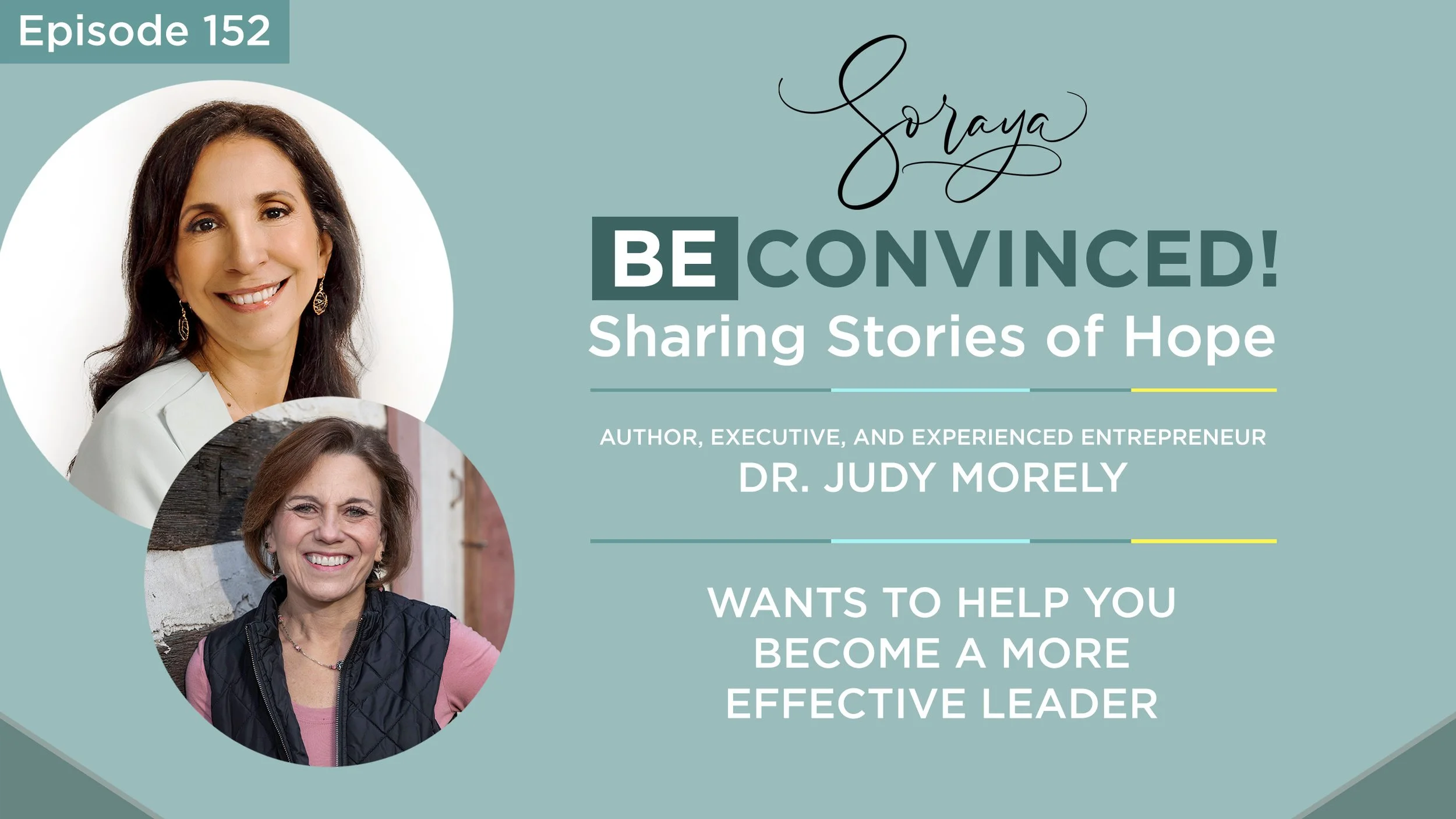 Ep. #152 - Author, Executive, and Experienced Entrepreneur Dr. Judy Morely Wants to Help You Become a More Effective Leader
