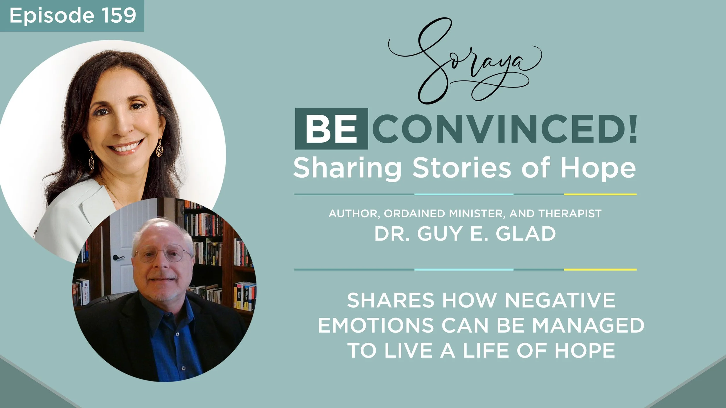 Ep. #159 - Author, Ordained Minister, and Therapist Dr. Guy E. Glad Shares How Negative Emotions Can Be Managed to Live a Life of Hope