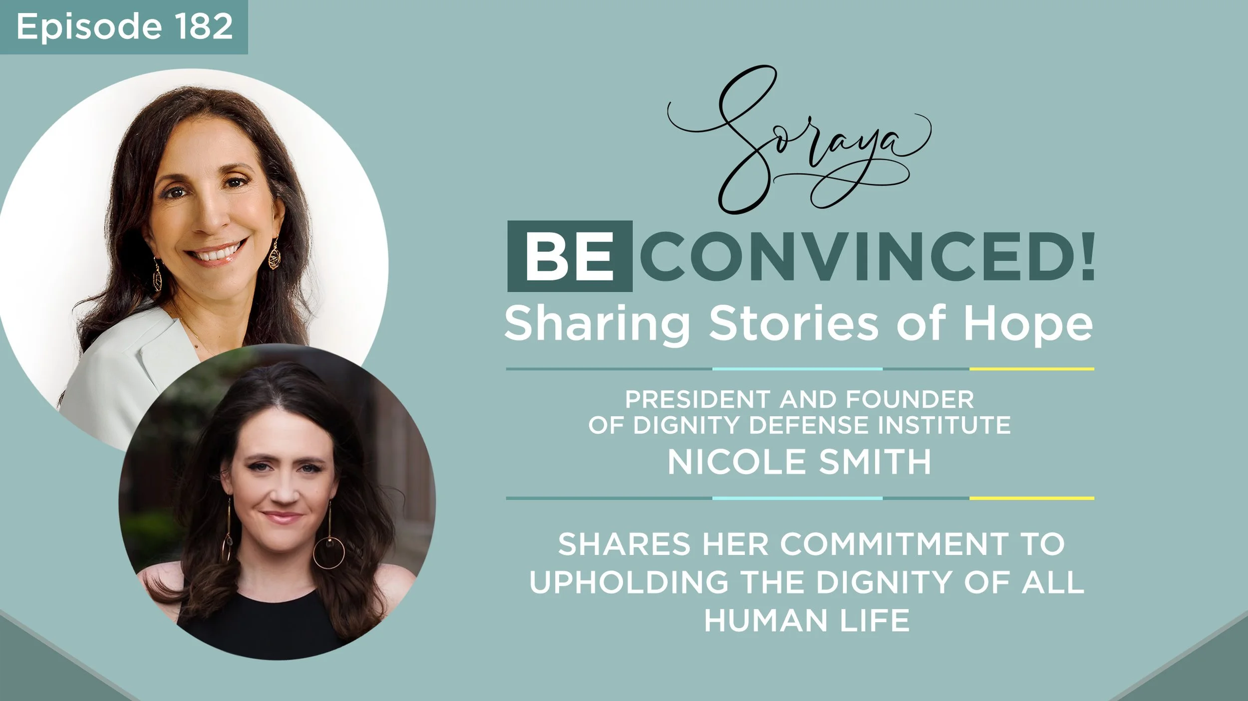 Ep. #182 - President and Founder of Dignity Defense Institute, Nicole Smith, Shares Her Commitment to Upholding the Dignity of All Human Life