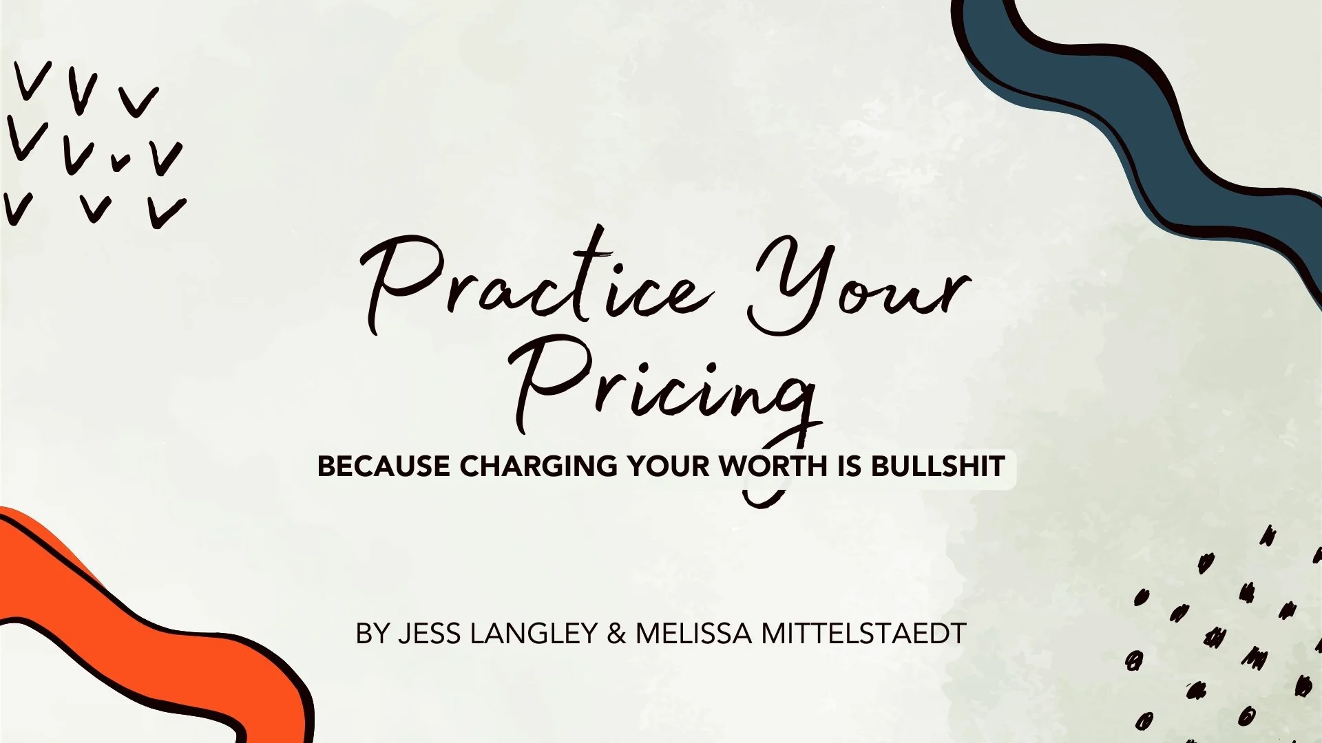 Graphic that says Practice Your Pricing because charging your worth is bullshit by Jess Langley and Melissa Mittelstaedt