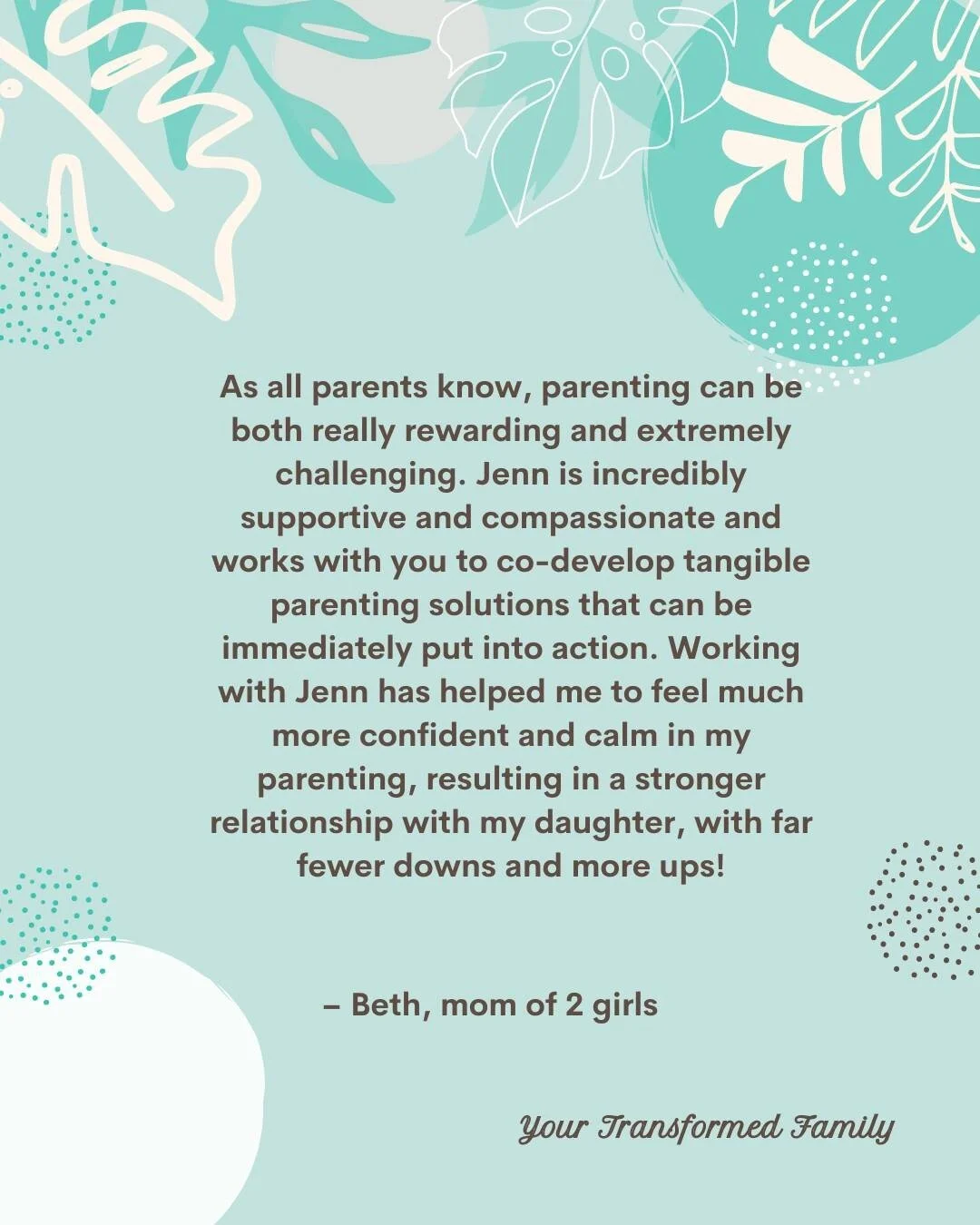 Getting messages like these really fill my cup and is the reason I left a successful 20+ career in corporate to do this work.

Parenting is the hardest job we will ever have and though we don't think twice about taking leadership courses or business 