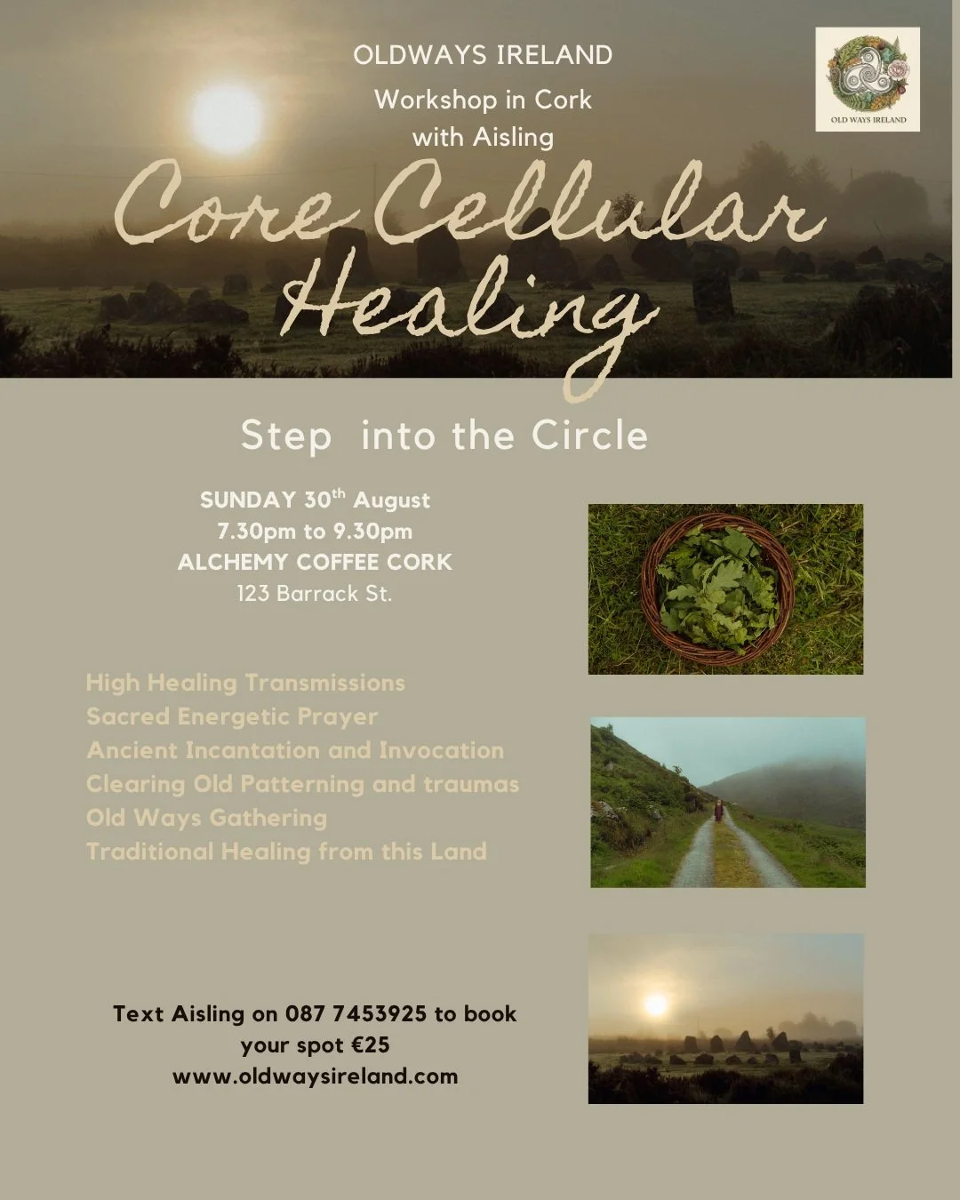 Sunday 30th August 
Alchemy Coffee and Books
123 Barrack St. Cork

Join me of an evening of sacred Incantation and invocation where we will sit together in sacred circle and weave back he energies of our Sacred land to support us through whatever is 