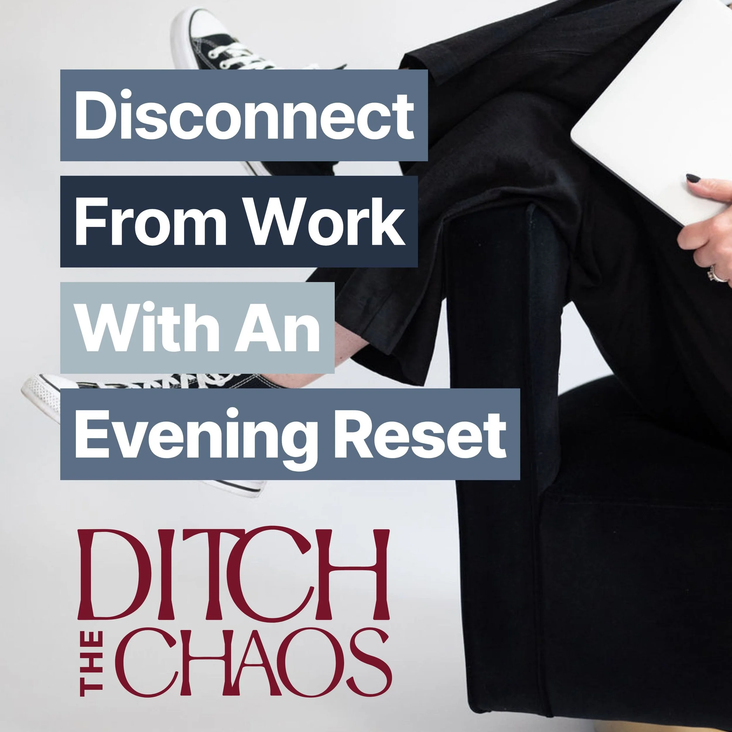 Ep. 10: Disconnect From Work With An Evening Reset