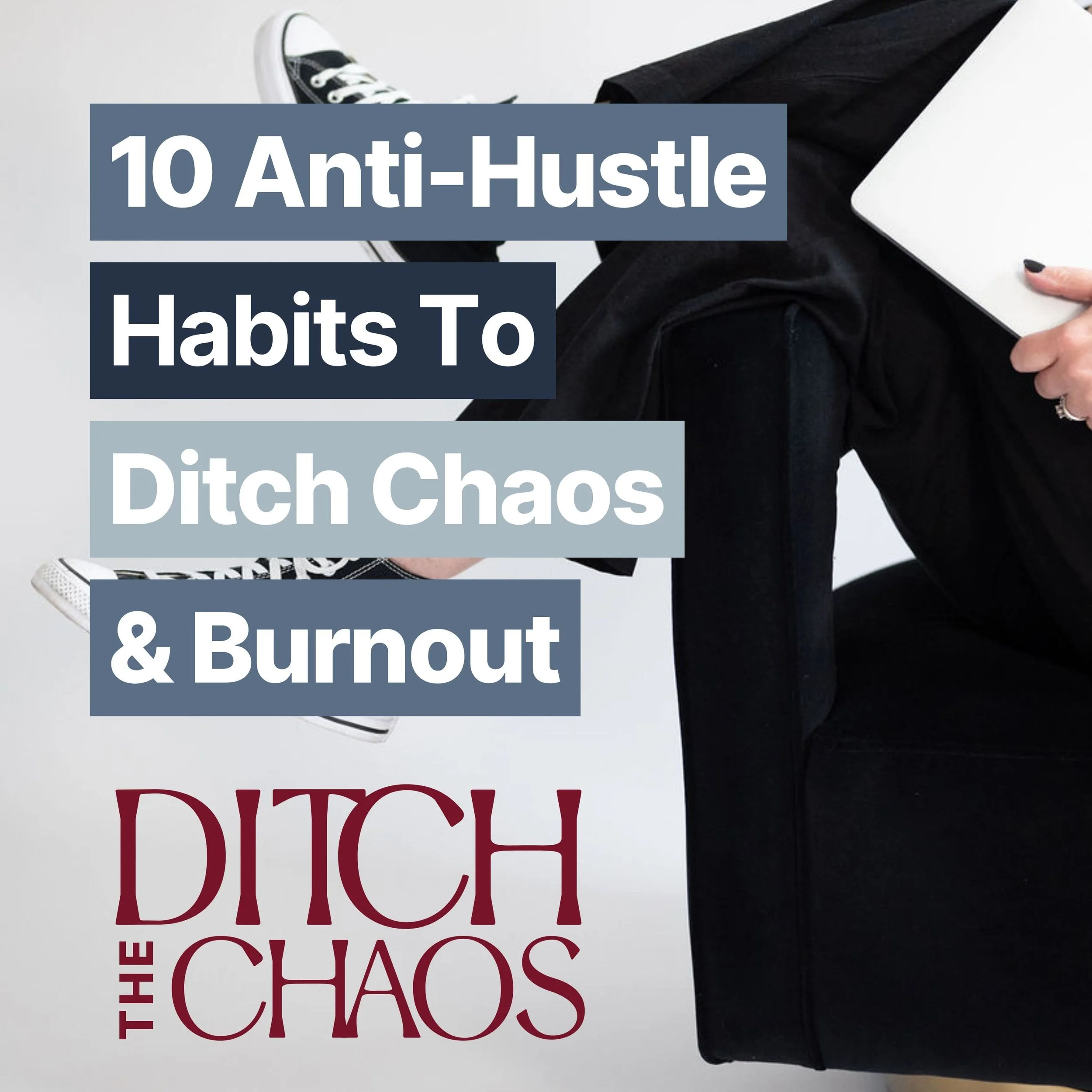 Ep. 12: 10 Anti-Hustle Habits to Ditch Chaos and Burnout