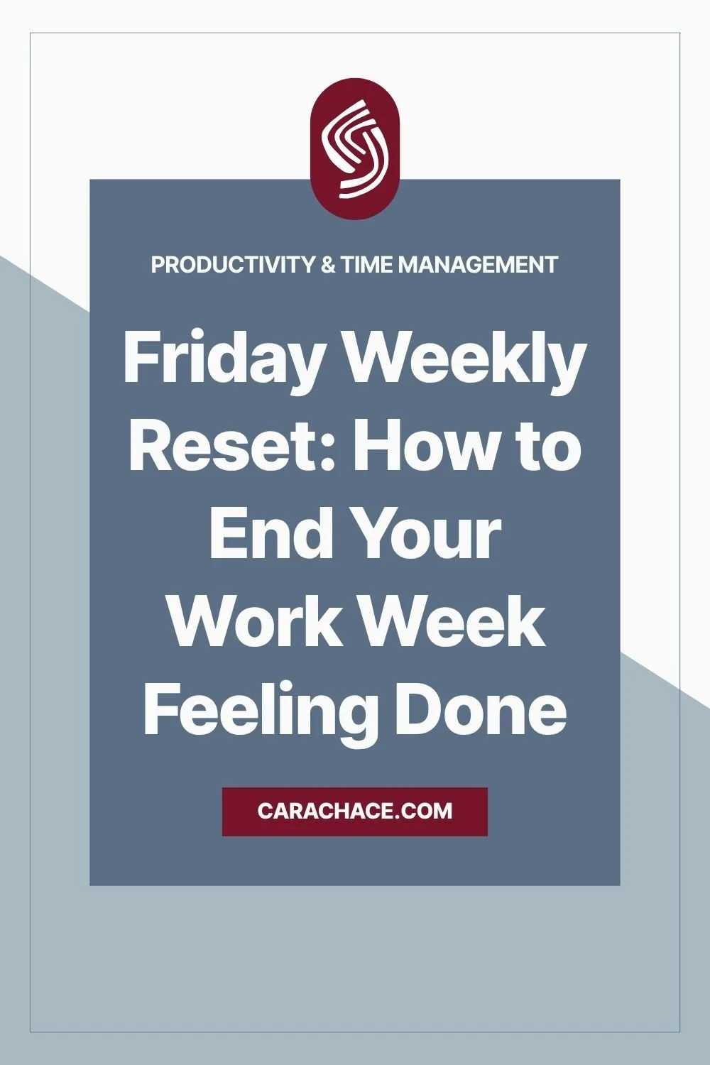Blue graphic reading Friday Weekly Reset: How to End Your Work Week Feeling Done from carachace.com