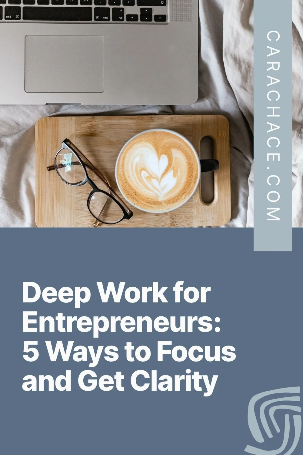 Laptop, latte, and glasses on a bed beside text overlay: Deep Work for Entrepreneurs, 5 Ways to Focus and Get Clarity