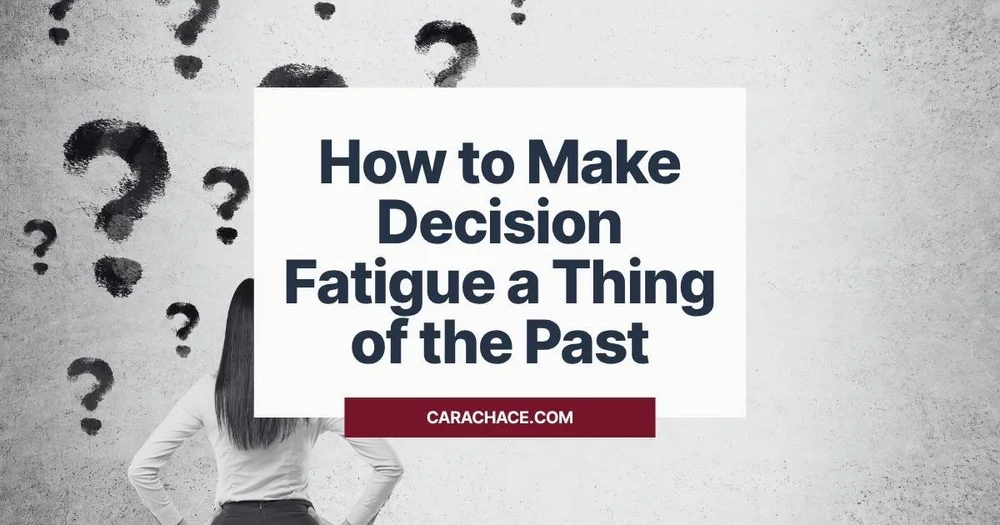 5 Ways to Fight Decision Fatigue and Improve Mental Clarity