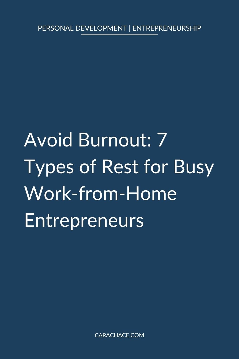 Rest. Avoid Avoid Burnout: 7 Types of Rest for Busy Work-from-Home Entrepreneurs