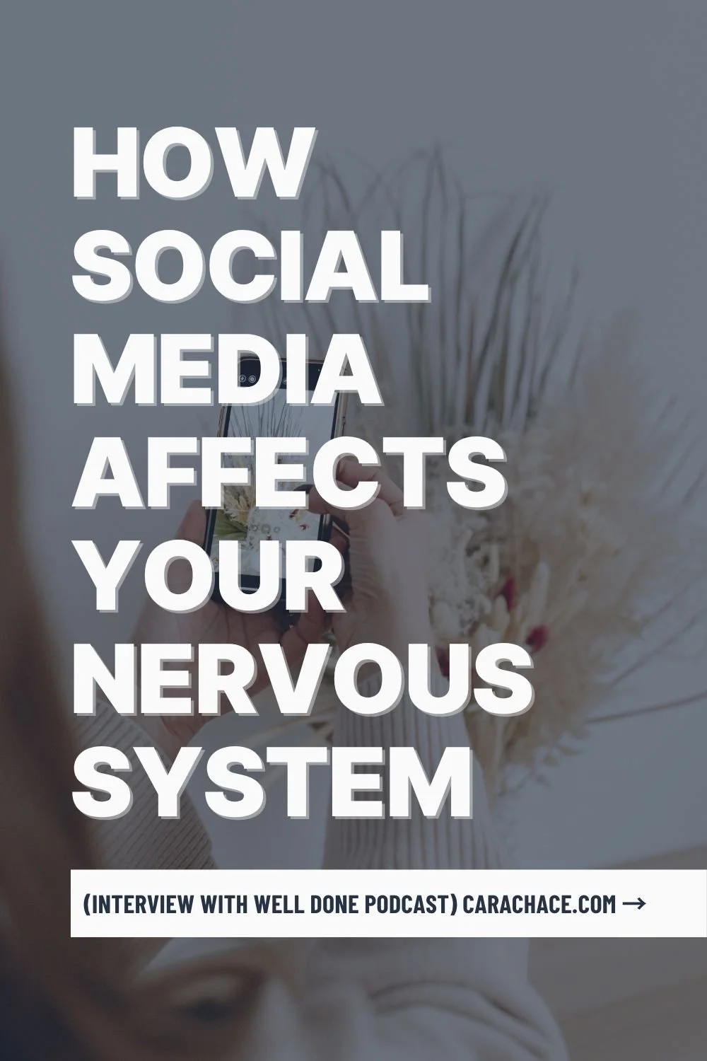 Woman photographing flowers with her phone, with text overlay How Social Media Affects Your Nervous System