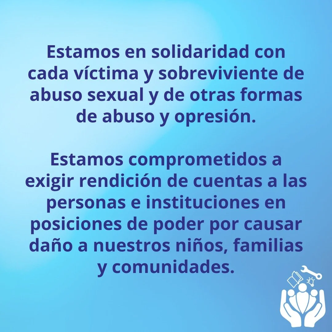 La Colectiva de Transformaci&oacute;n Comunitaria esta en solidaridad con cada v&iacute;ctima y sobreviviente de abuso sexual y de otras formas de abuso y opresi&oacute;n.

Estamos comprometidos a exigir rendici&oacute;n de cuentas a las personas e i
