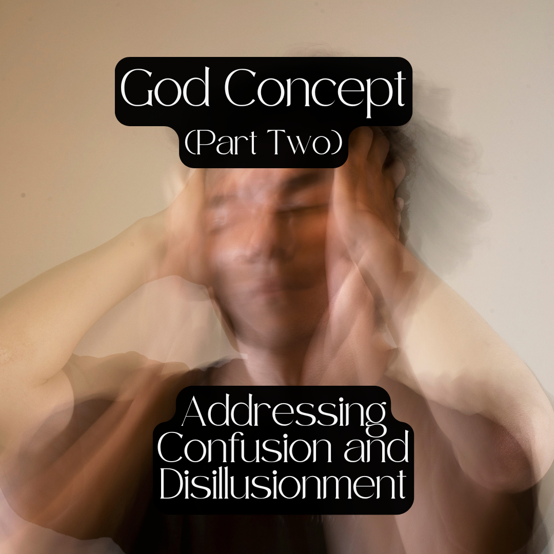 God Concept (Part Two) - Confusion &amp; Disillusionment