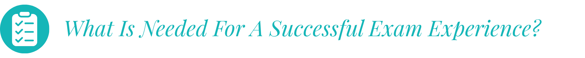 Heading What Is Needed For A Successful Exam Experience?