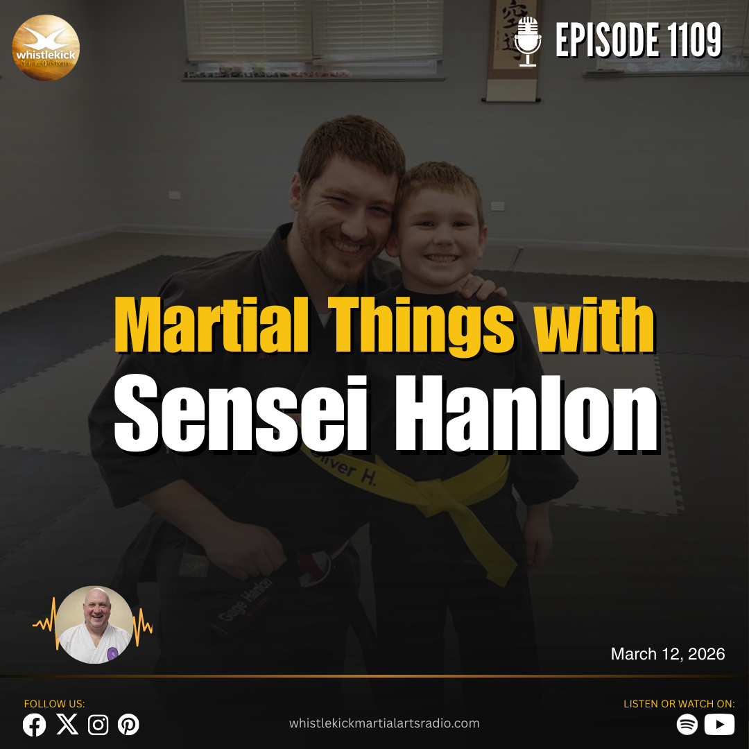 Episode 1109 - Martial Things with Sensei Hanlon