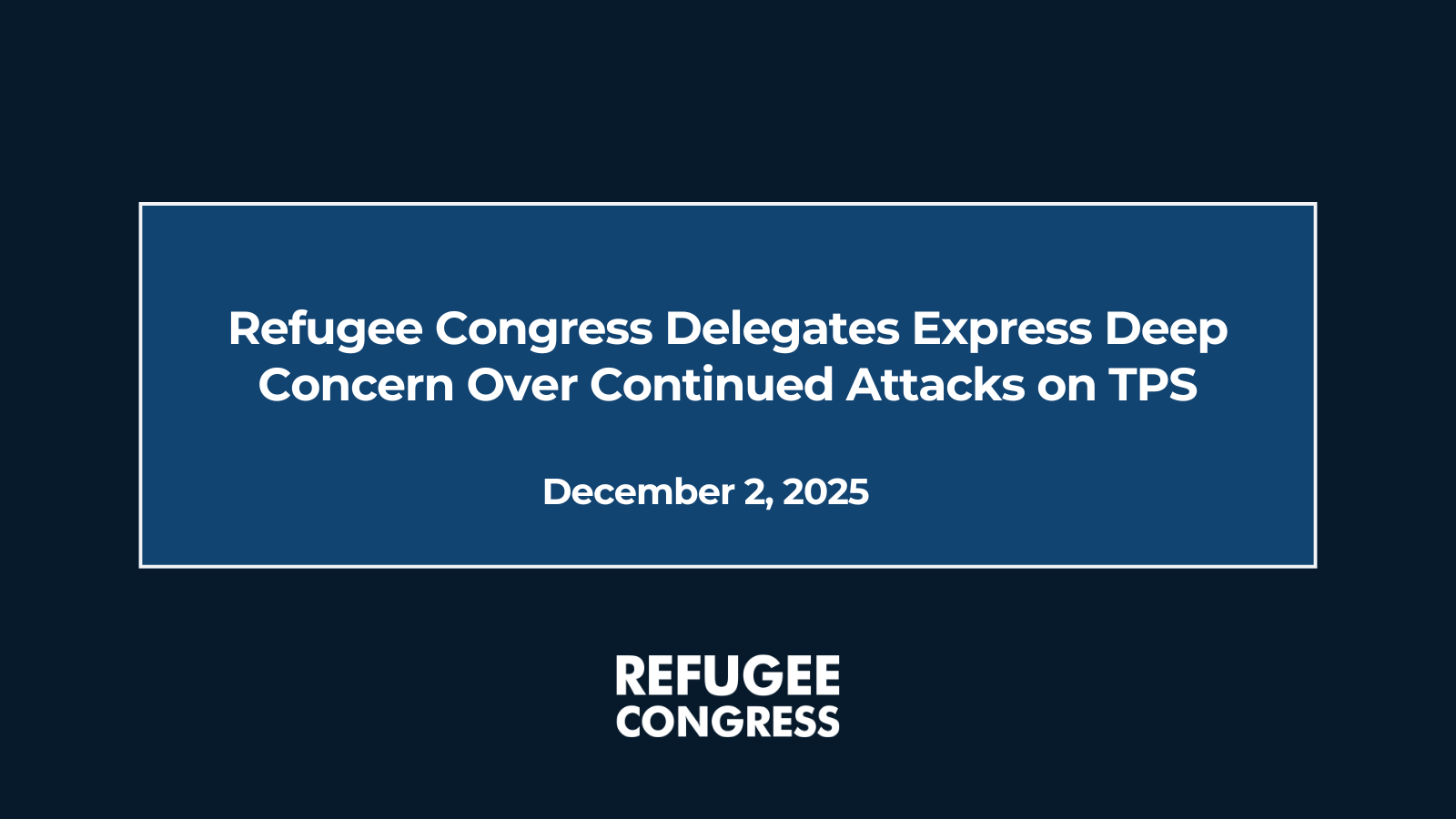 Refugee Congress Delegates Express Deep Concern Over Continued Attacks on TPS