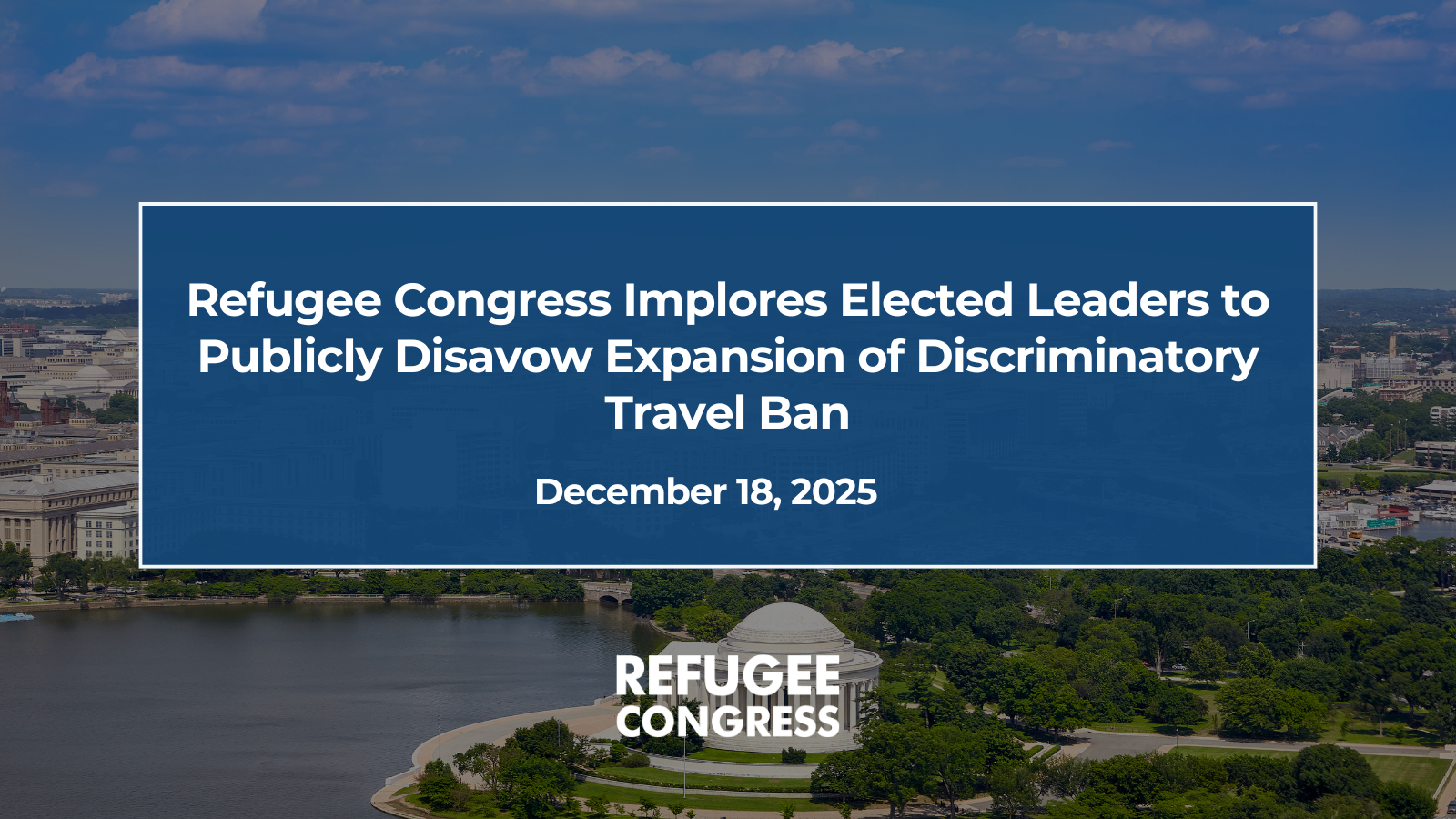 Refugee Congress Implores Elected Leaders to Publicly Disavow Expansion of Discriminatory Travel Ban