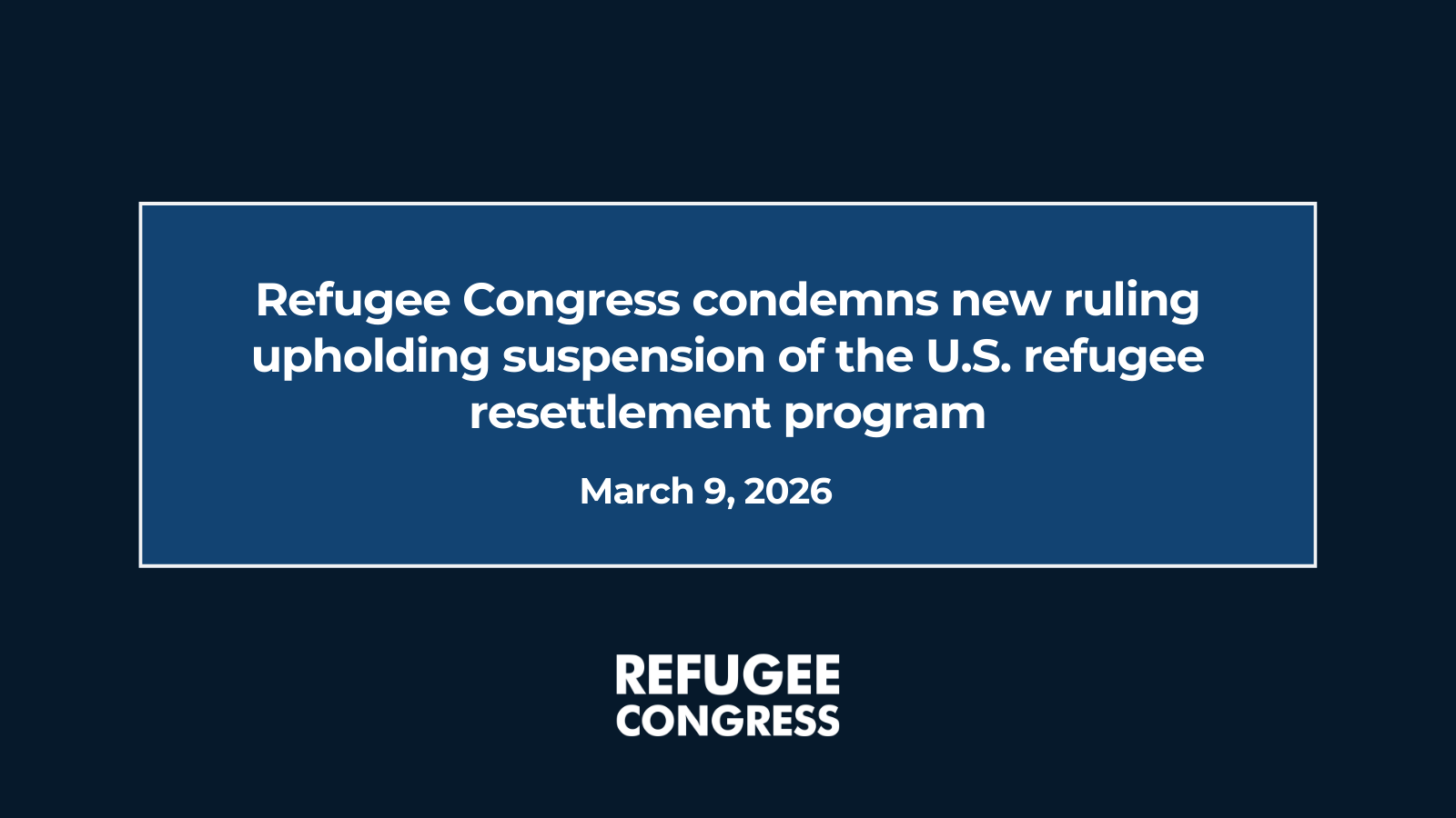 Refugee Congress condemns new ruling upholding suspension of the U.S. refugee resettlement program