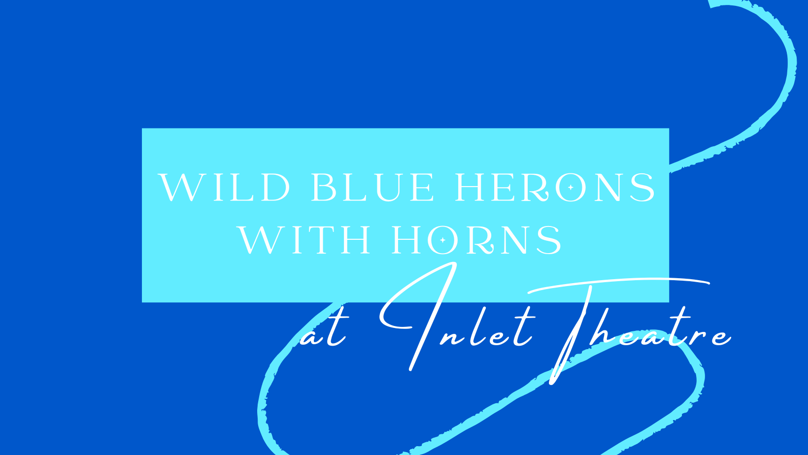 Wild Blue Herons at Inlet Theatre