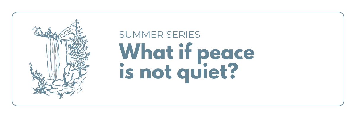 what if peace is not quiet?