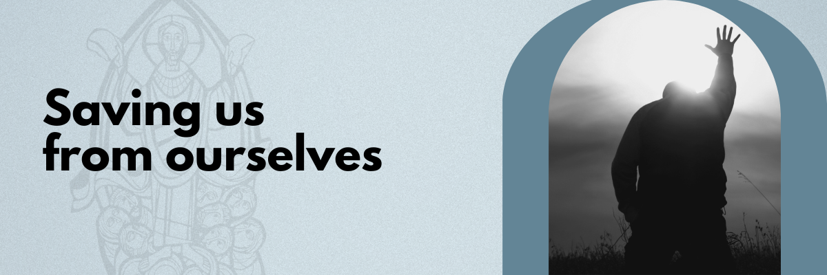 saving us from ourselves