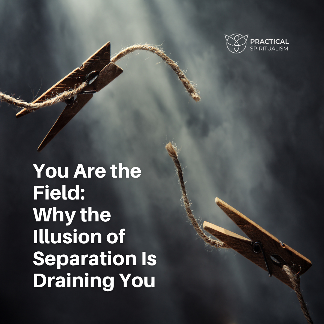You Are the Field: Why the Illusion of Separation Is Draining You