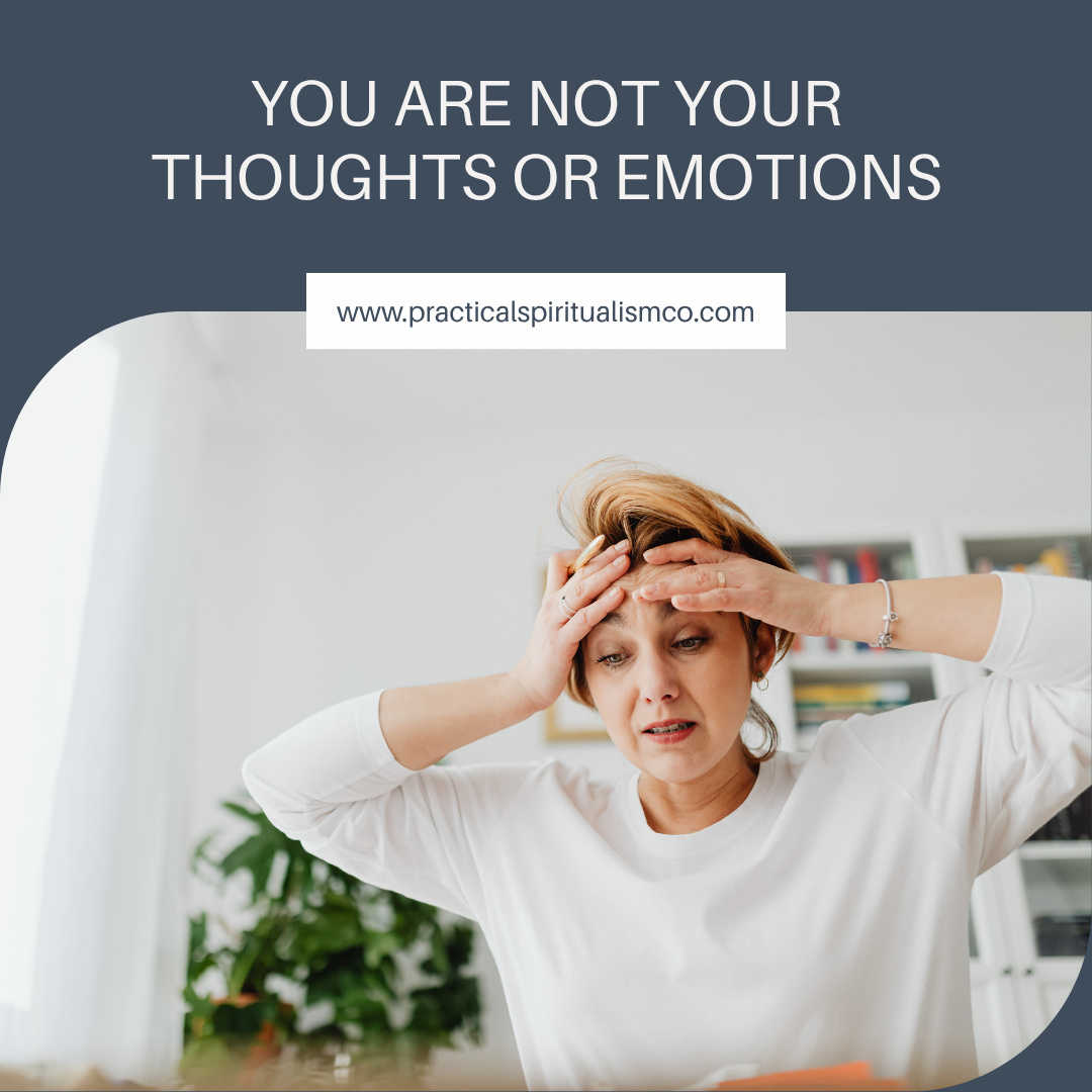 You Are Not Your Thoughts or Emotions